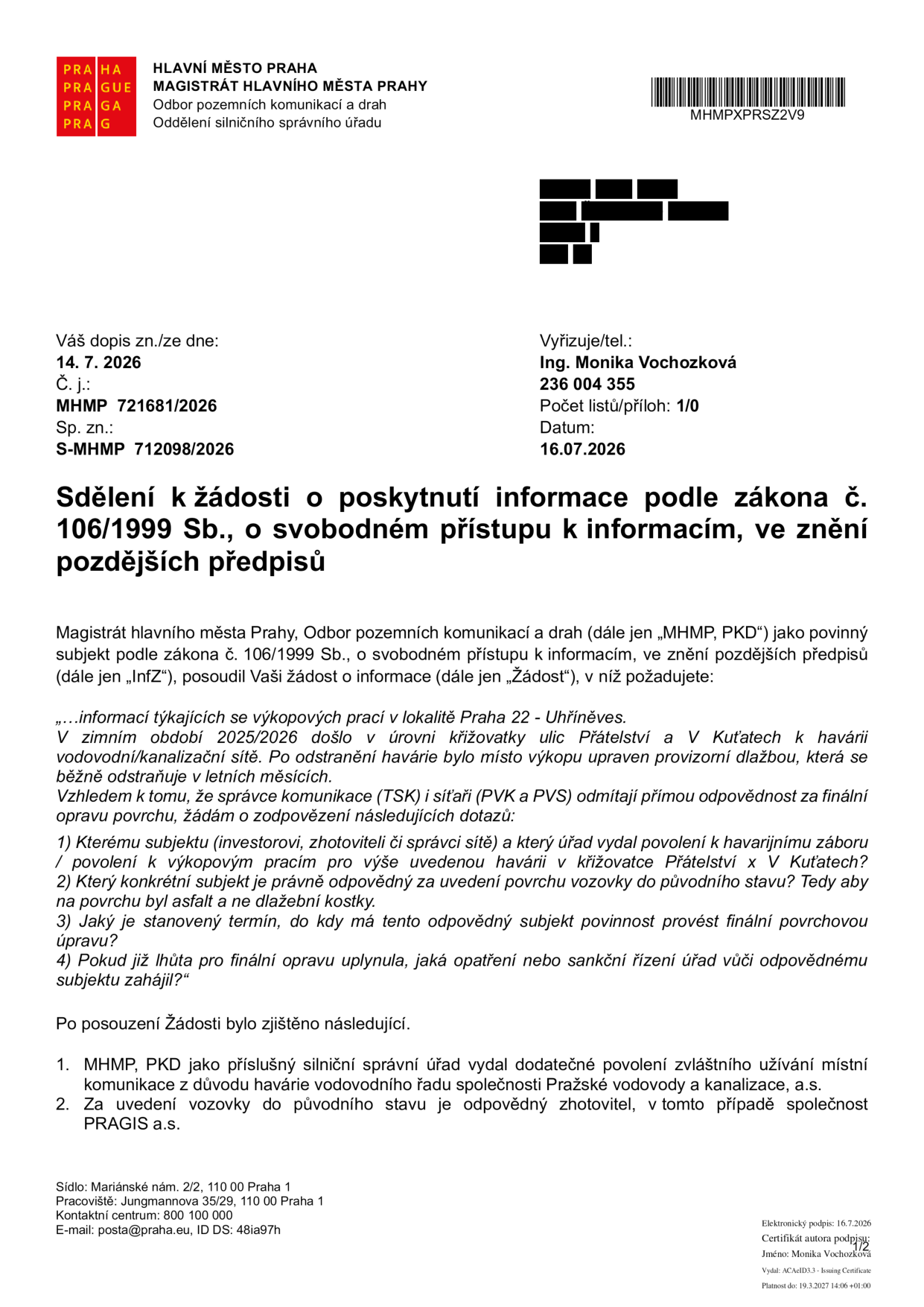 Sdělení k žádosti o poskytnutí informace podle zákona č. 106/1999 Sb., o svobodném přístupu k informacím. Magistrát hlavního města Prahy, Odbor pozemních komunikací a drah (MHMP, PKD) odpovídá na dotazy ohledně výkopových prací v lokalitě Praha 22 - Uhříněves (křižovatka ulic Přátelství x V Kuťatech). Zjištění: 1. MHMP, PKD vydal dodatečné povolení zvláštního užívání místní komunikace z důvodu havárie vodovodního řadu společnosti Pražské vodovody a kanalizace, a.s. 2. Za uvedení vozovky do původního stavu je odpovědný zhotovitel, společnost PRAGIS a.s. Datum dokumentu: 16.07.2026, č. j. MHMP 721681/2026.