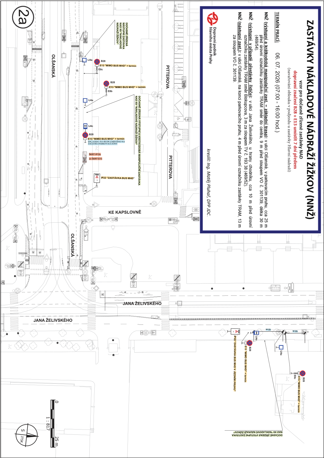 Situační nákres dopravního značení pro dočasně zřízenou zastávku náhradní autobusové dopravy (NAD) 'Nákladové nádraží Žižkov'. Termín prací: 06. 07. 2026 (07:00 - 16:00 hod.). NN2 (výstupní a krátkodobá manipulační zastávka): v ulici Olšanské, v parkovacím pruhu, cca 25 m před úrovní označníku zastávky TRAM směr do centra, 9 m před sloupem VO č. 301139, délka 30 m. NN2 (výstupní v případě přestávky řidiče): v ulici Jana Želivského, u hrany chodníku, cca 10 m před úrovní označníku zastávky TRAM směr Biskupcova, 3 m za sloupem TV č. 193 38. NN2 (nástupní zastávka): v ulici Olšanské, na konci parkovacího pruhu, 4 m před úrovní označníku zastávky TRAM, 13 m za sloupem VO č. 301139. Značení zahrnuje dopravní značky B28 (zákaz zastavení) s dodatkovou tabulkou E13 (MIMO BUS MHD + termín) a IP22 (zastávka BUS MHD). Kreslil: Ing. Matěj Pluhař, DPP JDC.