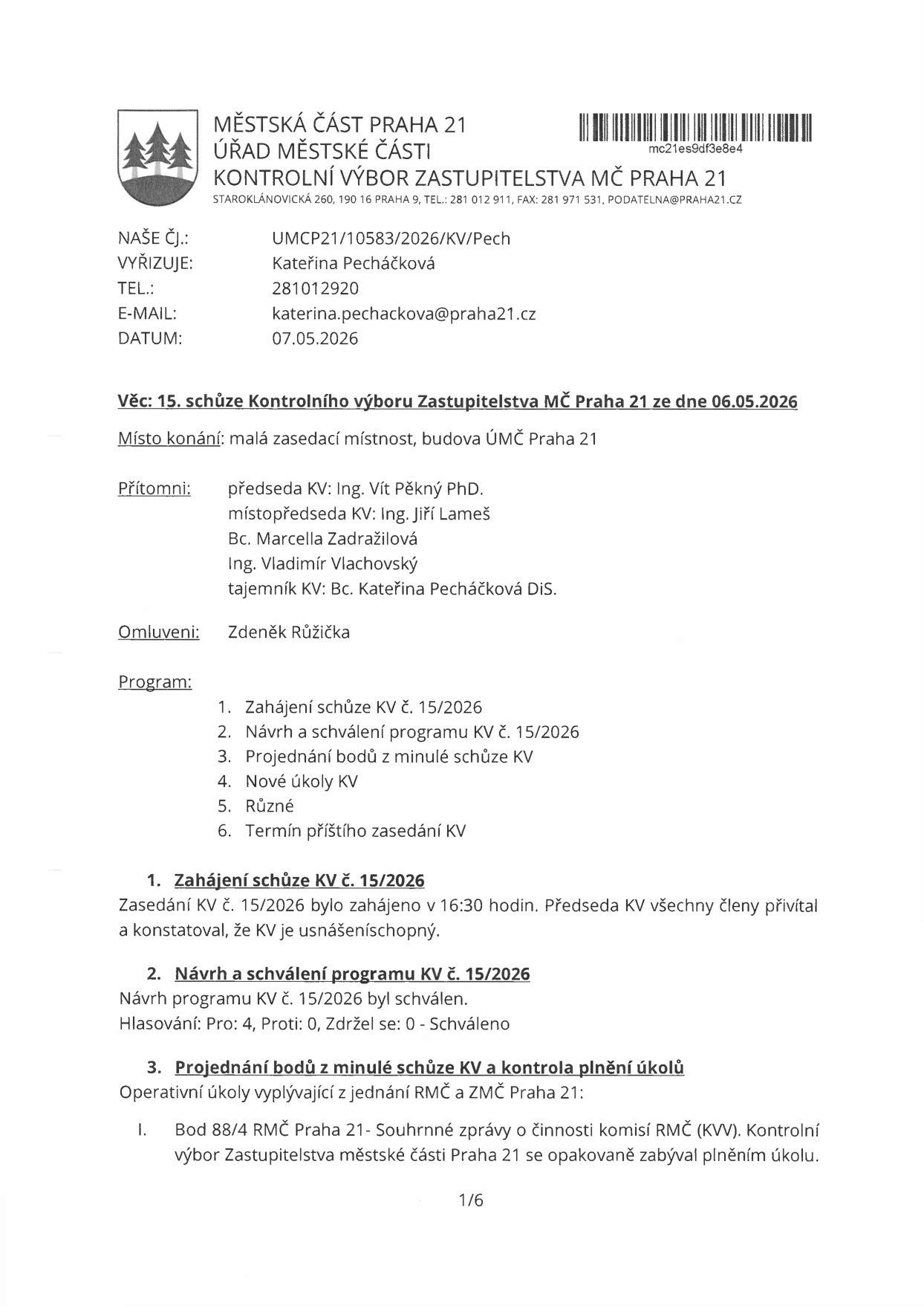 Zápis z 15. schůze Kontrolního výboru Zastupitelstva MČ Praha 21 konané dne 06.05.2026. Místo konání: malá zasedací místnost, budova ÚMČ Praha 21. Přítomni: Ing. Vít Pěkný PhD. (předseda), Ing. Jiří Lameš (místopředseda), Bc. Marcella Zadražilová, Ing. Vladimír Vlachovský, Bc. Kateřina Pecháčková (tajemník). Omluveni: Zdeněk Růžička. Program: 1. Zahájení schůze, 2. Návrh a schválení programu, 3. Projednání bodů z minulé schůze, 4. Nové úkoly, 5. Různé, 6. Termín příštího zasedání. Schůze zahájena v 16:30, program schválen (4 pro, 0 proti, 0 zdržel se). Projednán bod 1: Bod 88/4 RMČ Praha 21 - Souhrnné zprávy o činnosti komisí RMČ (KVV).