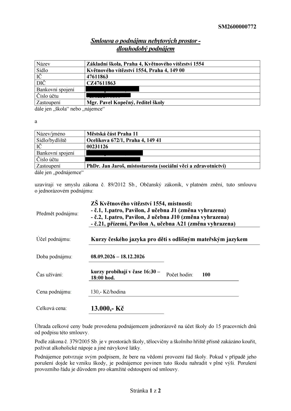 Smlouva o podnájmu nebytových prostor - dlouhodobý podnájem, č. SM2600000772. Nájemce: Základní škola, Praha 4, Květnového vítězství 1554, IČ 47611863, zastoupená Mgr. Pavlem Kopečným. Podnájemce: Městská část Praha 11, Ocelíkova 672/1, Praha 4, IČ 00231126, zastoupená PhDr. Janem Jarošem. Předmět podnájmu: učebny J1, J10 (1. patro, Pavilon J) a A21 (přízemí, Pavilon A) v ZŠ Květnového vítězství 1554. Účel: Kurzy českého jazyka pro děti s odlišným mateřským jazykem. Doba podnájmu: 08.09.2026 – 18.12.2026. Čas užívání: 16:30 – 18:00 hod., celkem 100 hodin. Cena: 130 Kč/hodina, celková cena 13 000 Kč. Úhrada jednorázově do 15 pracovních dnů od podpisu. Zákaz kouření a požívání alkoholu v prostorách školy.