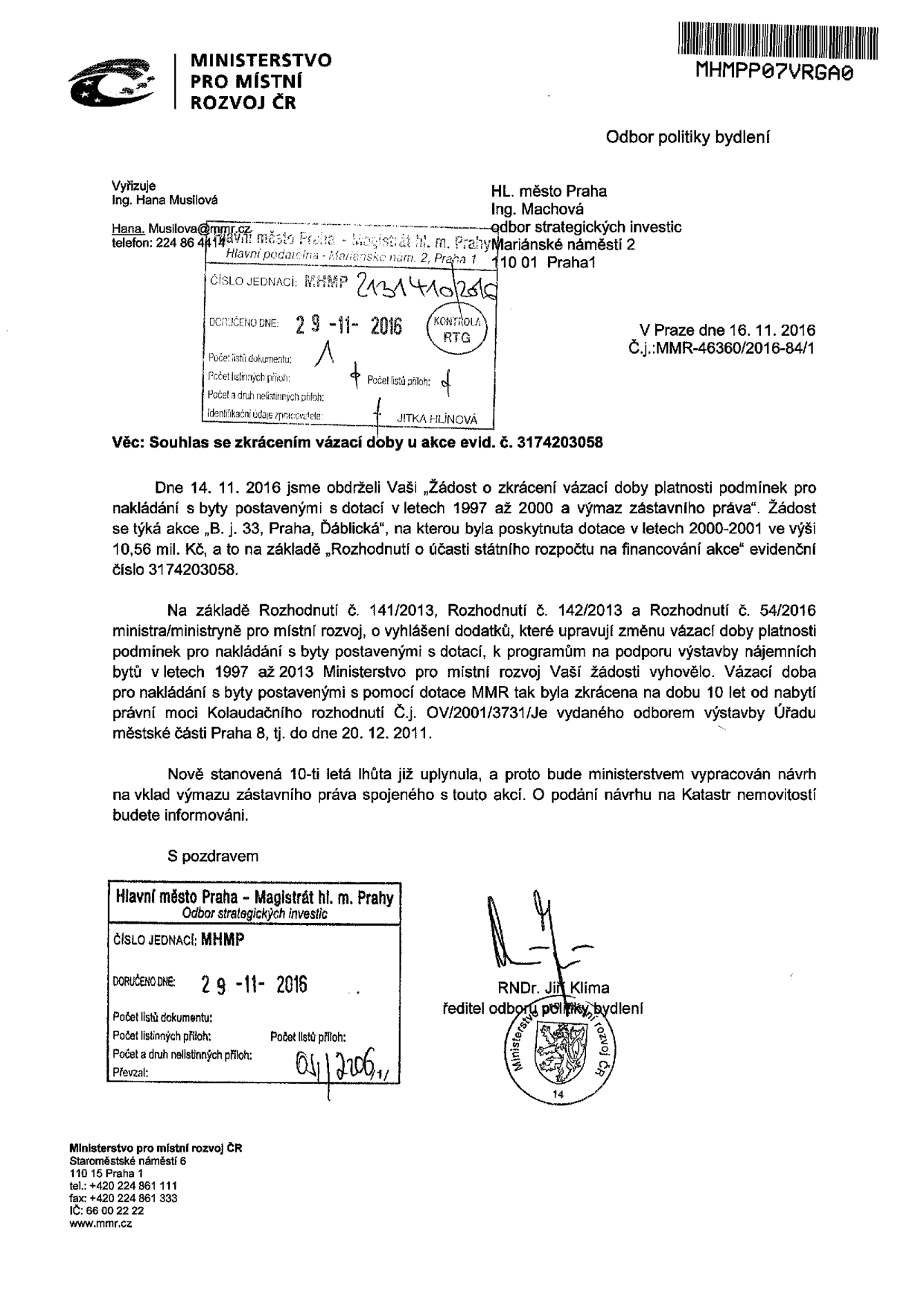 Úřední dopis Ministerstva pro místní rozvoj ČR ze dne 16. 11. 2016 (č.j. MMR-46360/2016-84/1) adresovaný Hlavnímu městu Praze. Předmět: Souhlas se zkrácením vázací doby u akce evid. č. 3174203058 (bytový dům B. j. 33, Praha, Ďáblice). Ministerstvo vyhovělo žádosti o zkrácení vázací doby na 10 let od nabytí právní moci kolaudačního rozhodnutí (do 20. 12. 2011). Vzhledem k tomu, že lhůta již uplynula, bude vypracován návrh na výmaz zástavního práva. Vyřizuje: Ing. Hana Musilová, podepsán: RNDr. Jiří Klíma, ředitel odboru politiky bydlení.