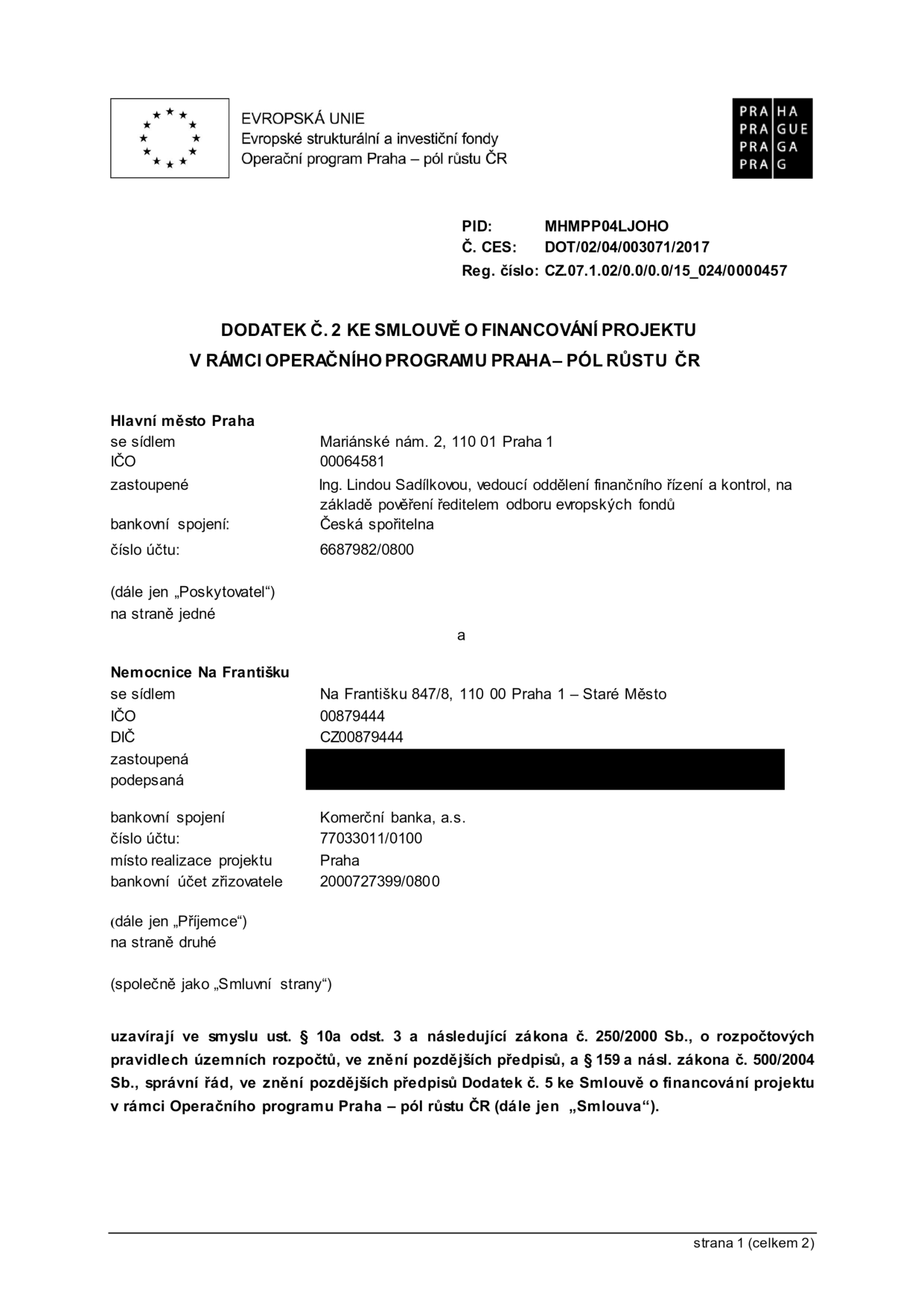 Dodatek č. 2 ke smlouvě o financování projektu v rámci Operačního programu Praha – pól růstu ČR. Smluvní strany: Hlavní město Praha (sídlo: Mariánské nám. 2, 110 01 Praha 1, IČO: 00064581, zastoupené Ing. Lindou Sadílkovou, bankovní spojení: Česká spořitelna, č.ú.: 6687982/0800) a Nemocnice Na Františku (sídlo: Na Františku 847/8, 110 00 Praha 1 – Staré Město, IČO: 00879444, DIČ: CZ00879444, bankovní spojení: Komerční banka, a.s., č.ú.: 77033011/0100, bankovní účet zřizovatele: 2000727399/0800). PID: MHMPP04LJOHO, Č. CES: DOT/02/04/003071/2017, Reg. číslo: CZ.07.1.02/0.0/0.0/15_024/0000457. Dokument odkazuje na zákon č. 250/2000 Sb. a zákon č. 500/2004 Sb.