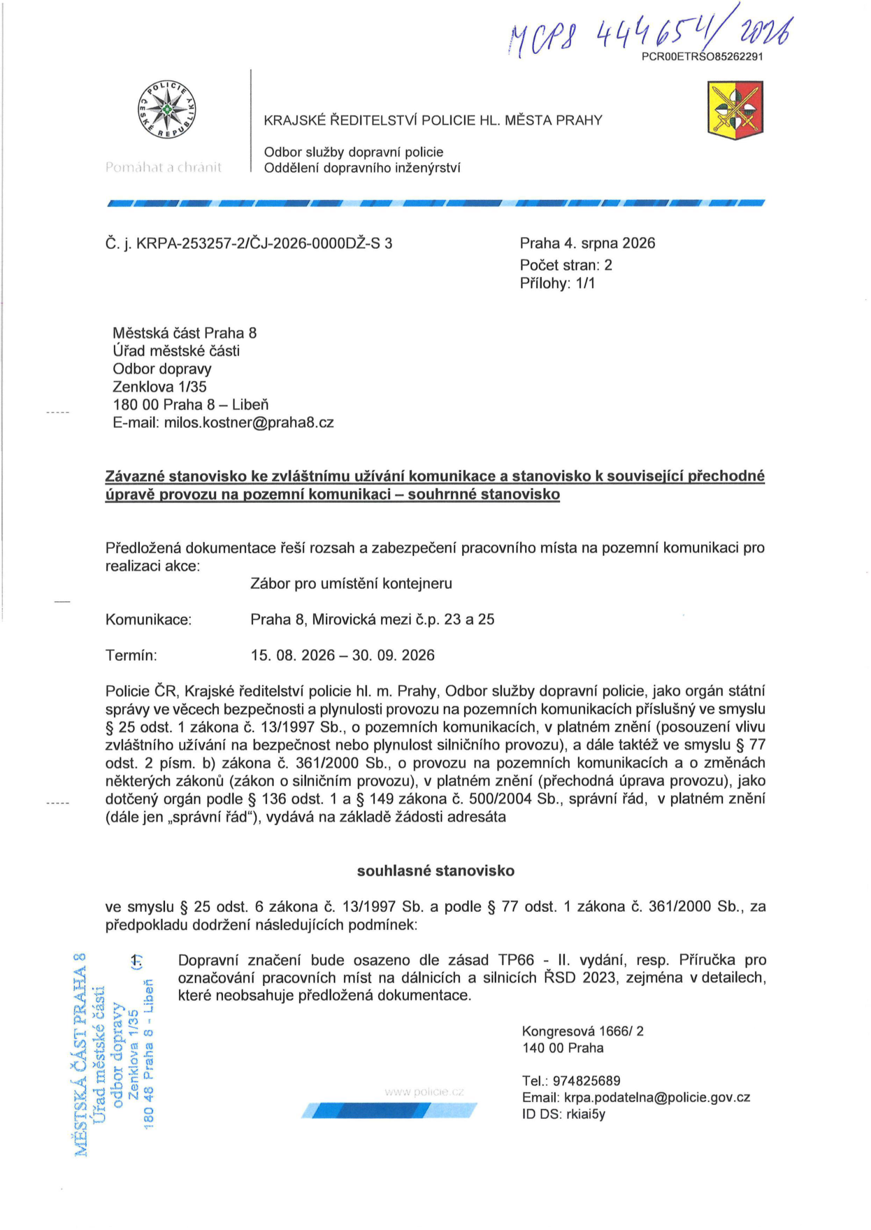 Závazné stanovisko Policie ČR ke zvláštnímu užívání komunikace (zábor pro umístění kontejneru). Číslo jednací: KRPA-253257-2/ČJ-2026-0000DŽ-S 3. Datum: 4. srpna 2026. Adresát: Městská část Praha 8, Odbor dopravy, Zenklova 1/35, 180 00 Praha 8 – Libeň. Místo záboru: Praha 8, Mirovická mezi č.p. 23 a 25. Termín: 15. 08. 2026 – 30. 09. 2026. Stanovisko je souhlasné za podmínky dodržení zásad TP66 - II. vydání, resp. Příručky pro označování pracovních míst na dálnicích a silnicích ŘSD 2023.