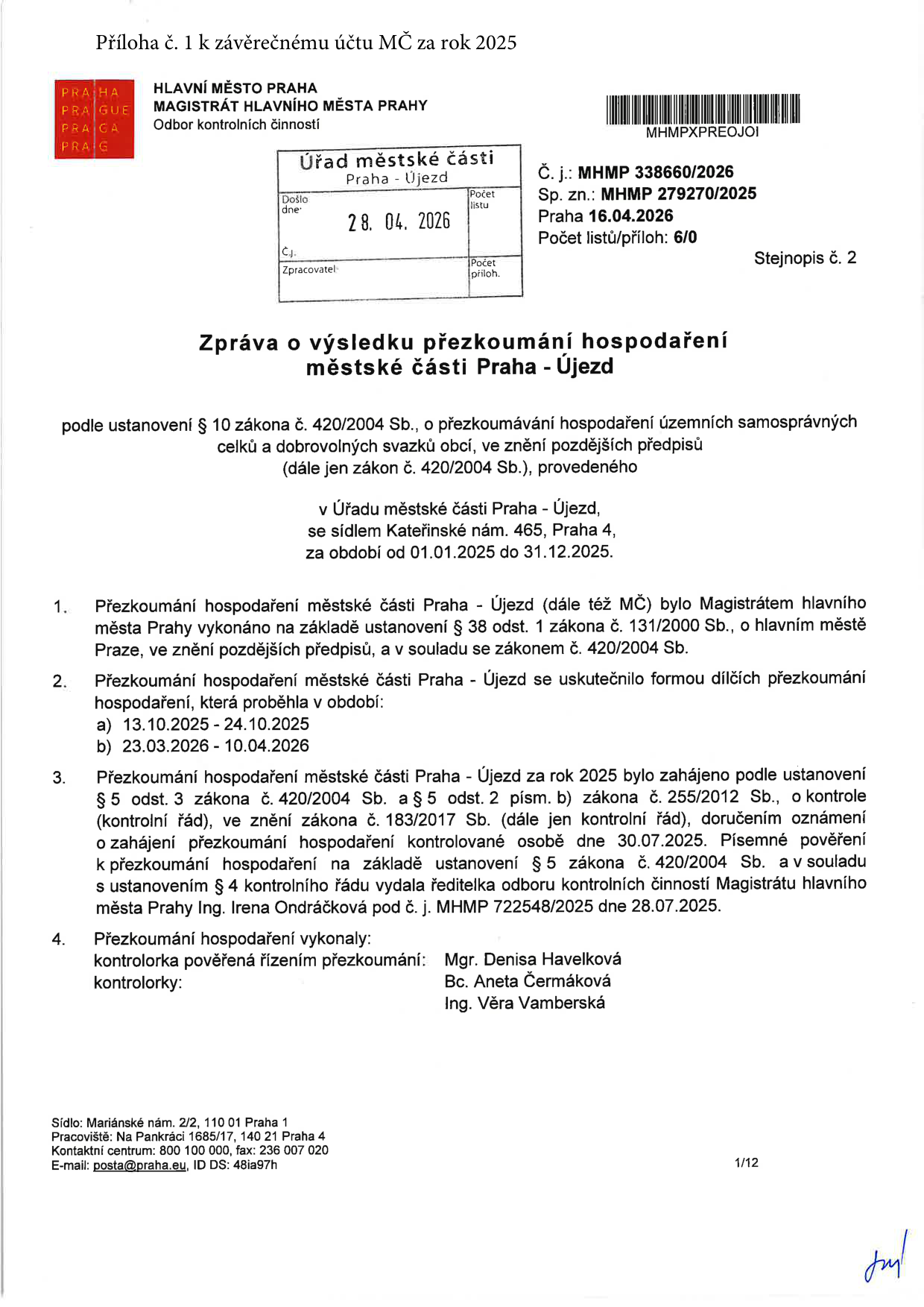 Zpráva o výsledku přezkoumání hospodaření městské části Praha - Újezd za rok 2025. Dokument vydal Magistrát hlavního města Prahy, Odbor kontrolních činností. Č. j.: MHMP 338660/2026, Sp. zn.: MHMP 279270/2025, datum 16.04.2026. Přezkoumání proběhlo v období 01.01.2025 až 31.12.2025. Dílčí přezkoumání proběhla v termínech 13.10.2025 - 24.10.2025 a 23.03.2026 - 10.04.2026. Kontrolu zahájila ředitelka odboru Ing. Irena Ondráčková dne 30.07.2025. Kontrolu provedly: Mgr. Denisa Havelková, Bc. Aneta Čermáková a Ing. Věra Vamberská.