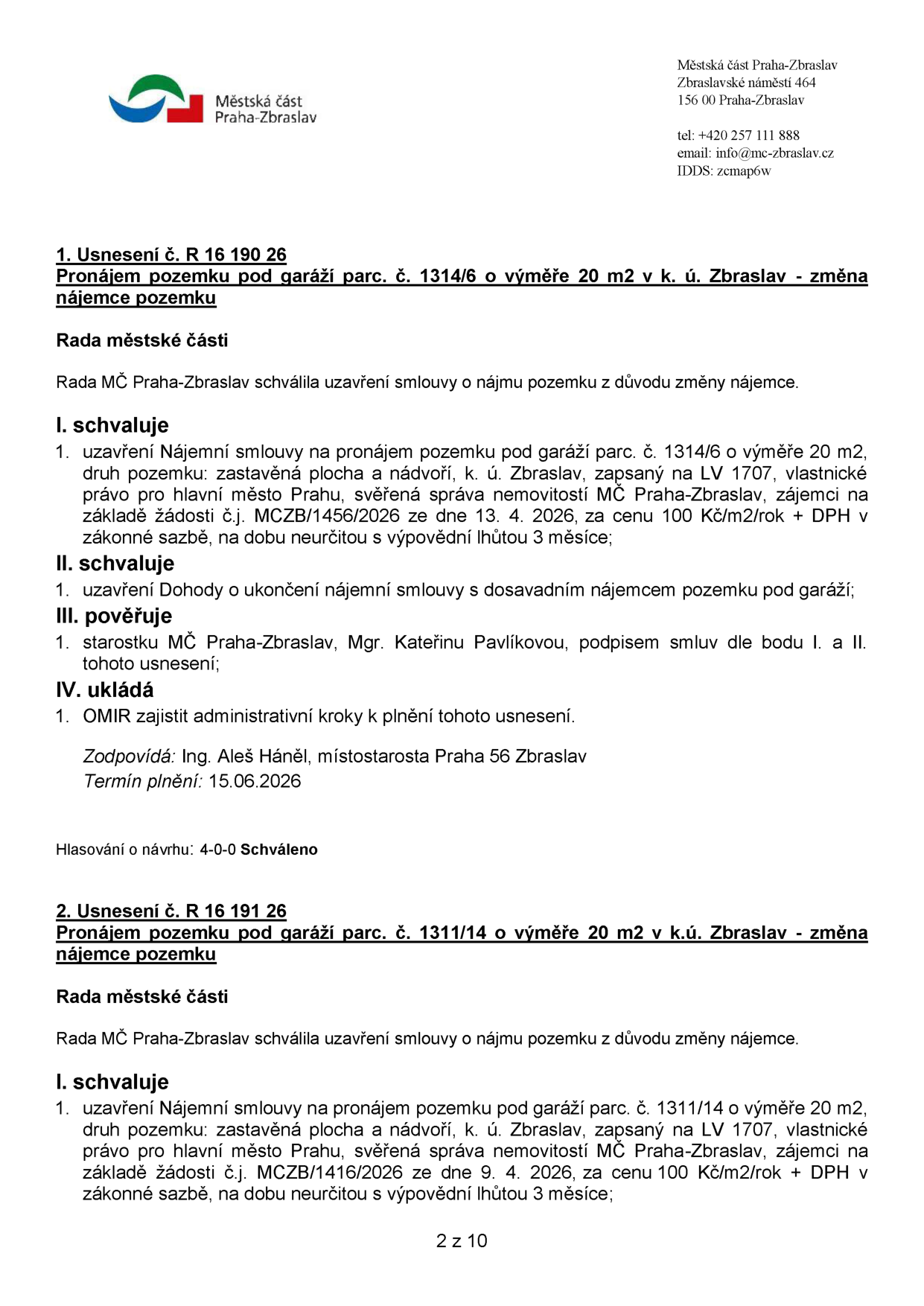 Úřední dokument Městské části Praha-Zbraslav obsahující dvě usnesení Rady městské části: 1. Usnesení č. R 16 190 26: Pronájem pozemku pod garáží parc. č. 1314/6 o výměře 20 m2 v k. ú. Zbraslav, cena 100 Kč/m2/rok + DPH, doba neurčitá, výpovědní lhůta 3 měsíce, schváleno ukončení nájmu s dosavadním nájemcem, termín plnění 15.06.2026. 2. Usnesení č. R 16 191 26: Pronájem pozemku pod garáží parc. č. 1311/14 o výměře 20 m2 v k. ú. Zbraslav, cena 100 Kč/m2/rok + DPH, doba neurčitá, výpovědní lhůta 3 měsíce.