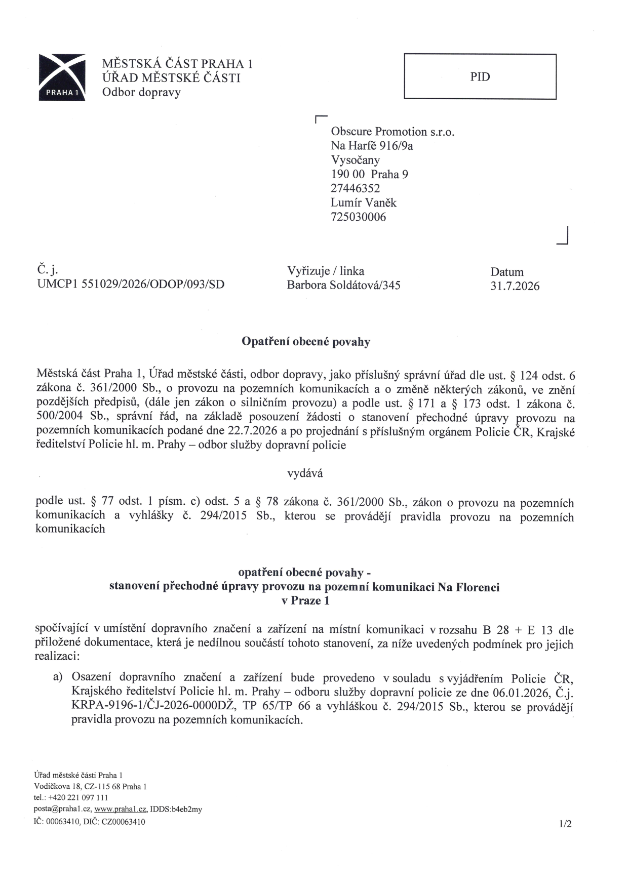 Opatření obecné povahy Městské části Praha 1, odboru dopravy, týkající se stanovení přechodné úpravy provozu na pozemní komunikaci Na Florenci v Praze 1. Adresát: Obscure Promotion s.r.o., Na Harfě 916/9a, Vysočany, 190 00 Praha 9, k rukám Lumíra Vaňka. Číslo jednací: UMCP1 551029/2026/ODOP/093/SD, datum vydání: 31.7.2026. Vyřizuje: Barbora Soldátová. Předmětem je umístění dopravního značení a zařízení v rozsahu B 28 + E 13 v souladu s vyjádřením Policie ČR (č.j. KRPA-9196-1/ČJ-2026-0000DŽ).