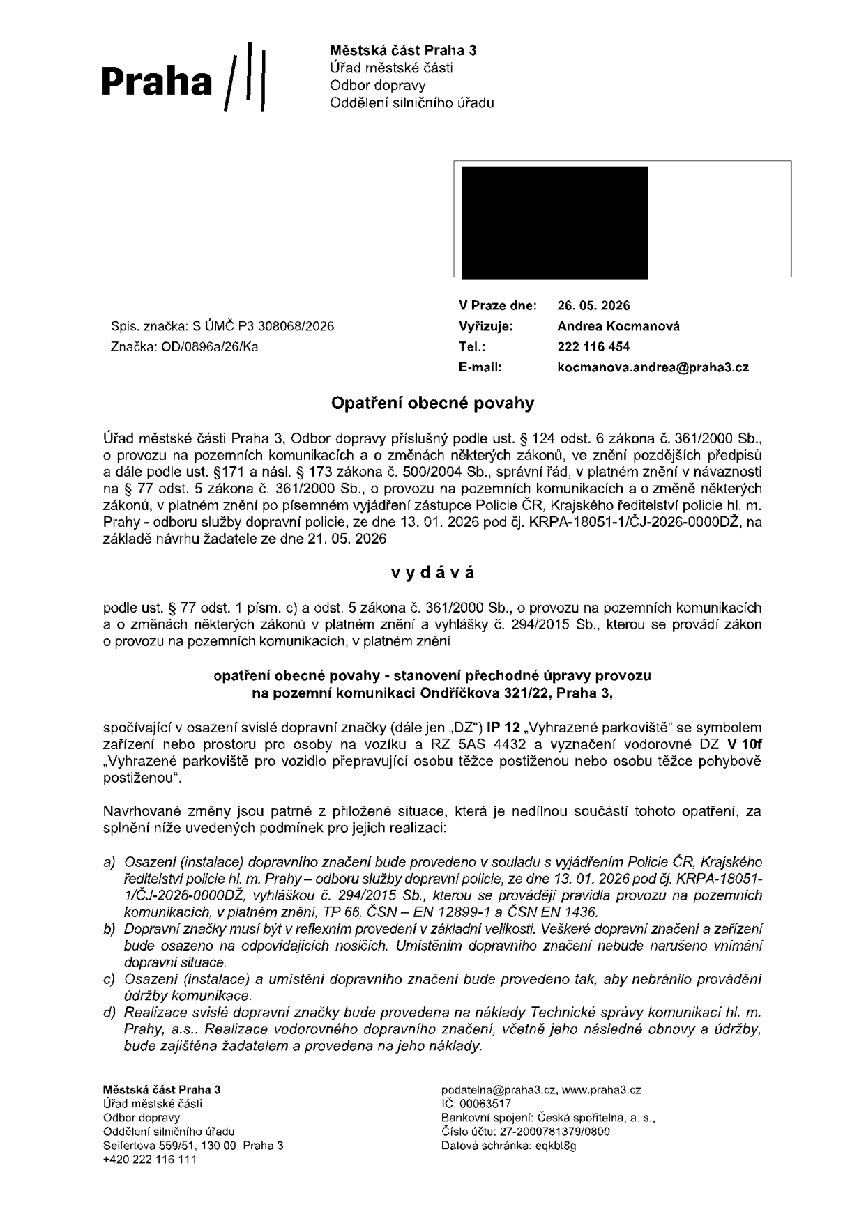 Opatření obecné povahy vydané Městskou částí Praha 3, Odborem dopravy, dne 26. 05. 2026. Předmětem je stanovení přechodné úpravy provozu na pozemní komunikaci Ondříčkova 321/22, Praha 3, spočívající v instalaci svislé dopravní značky IP 12 'Vyhrazené parkoviště' se symbolem pro osobu na vozíku a RZ 5AS 4432, a vodorovného značení V 10f 'Vyhrazené parkoviště pro vozidlo přepravující osobu těžce postiženou nebo osobu těžce pohybově postiženou'. Realizaci zajišťuje žadatel na vlastní náklady. Spisová značka: S ÚMČ P3 308068/2026, značka: OD/0896a/26/Ka. Vyřizuje: Andrea Kocmanová, tel.: 222 116 454, e-mail: kocmanova.andrea@praha3.cz.