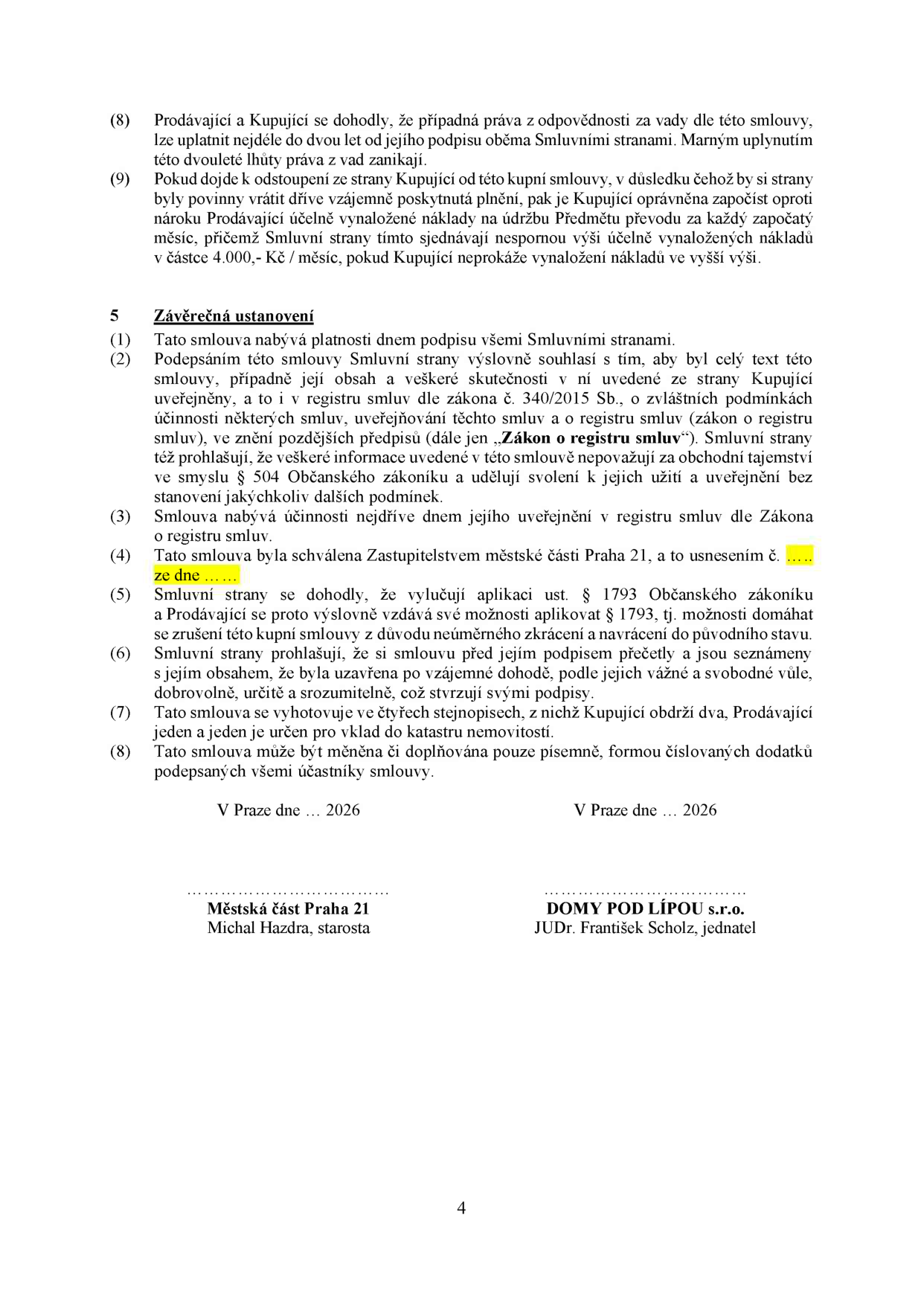 Strana 4 kupní smlouvy. Obsahuje body: (8) promlčecí lhůta pro práva z vad (2 roky), (9) náhrada nákladů při odstoupení od smlouvy (4.000 Kč/měsíc). Článek 5 Závěrečná ustanovení: (1) platnost dnem podpisu, (2) souhlas se zveřejněním v registru smluv, (3) účinnost dnem zveřejnění, (4) schválení Zastupitelstvem městské části Praha 21 (usnesení č. ..... ze dne .....), (5) vyloučení aplikace § 1793 Občanského zákoníku, (6) potvrzení o přečtení a dobrovolném podpisu, (7) vyhotovení ve čtyřech stejnopisech, (8) změny pouze písemnou formou. Místo a datum podpisu: V Praze dne ... 2026. Smluvní strany: Městská část Praha 21 (starosta Michal Hazdra) a DOMY POD LÍPOU s.r.o. (jednatel JUDr. František Scholz).