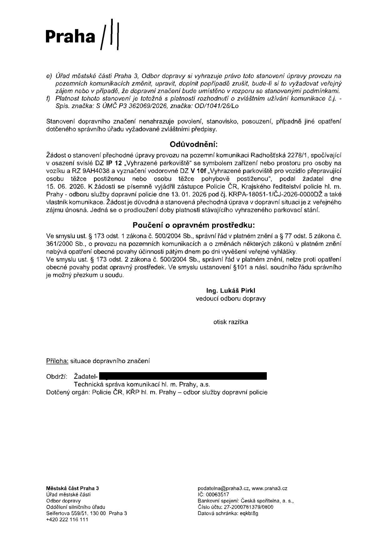 Úřední oznámení Městské části Praha 3, Odbor dopravy, týkající se stanovení přechodné úpravy provozu na pozemní komunikaci Radhošťská 2278/1. Jedná se o prodloužení platnosti vyhrazeného parkoviště pro osobu těžce postiženou (RZ 9AH4038). Dokument obsahuje poučení o opravném prostředku, odůvodnění, podpis Ing. Lukáše Pirkla a informace o přílohách a dotčených orgánech (Policie ČR). Uvedeny jsou kontaktní údaje úřadu: Seifertova 559/51, 130 00 Praha 3, e-mail podatelna@praha3.cz, IČ 00063517.