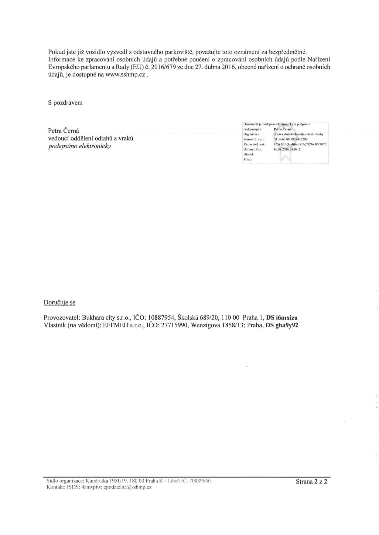 Oznámení o odtahu vozidla (strana 2 z 2). Obsahuje informaci, že pokud bylo vozidlo již vyzvednuto, je oznámení bezpředmětné. Odkazuje na informace o zpracování osobních údajů na www.sshmp.cz. Dokument je elektronicky podepsán: Petra Černá, vedoucí oddělení odtahů a vraků, Správa služeb hlavního města Prahy, datum 16.07.2026 08:08:21. Adresáti: Provozovatel: Bukhara city s.r.o., IČO: 10887954, Školská 689/20, 110 00 Praha 1, DS i6mxizu. Vlastník (na vědomí): EFFMED s.r.o., IČO: 27715990, Wenzigova 1858/13, Praha, DS gha9y92. Sídlo organizace: Kundratka 1951/19, 180 00 Praha 8 – Libeň, IČ: 70889660, kontakt: ISDS: 4anwpiw; epodatelna@sshmp.cz.