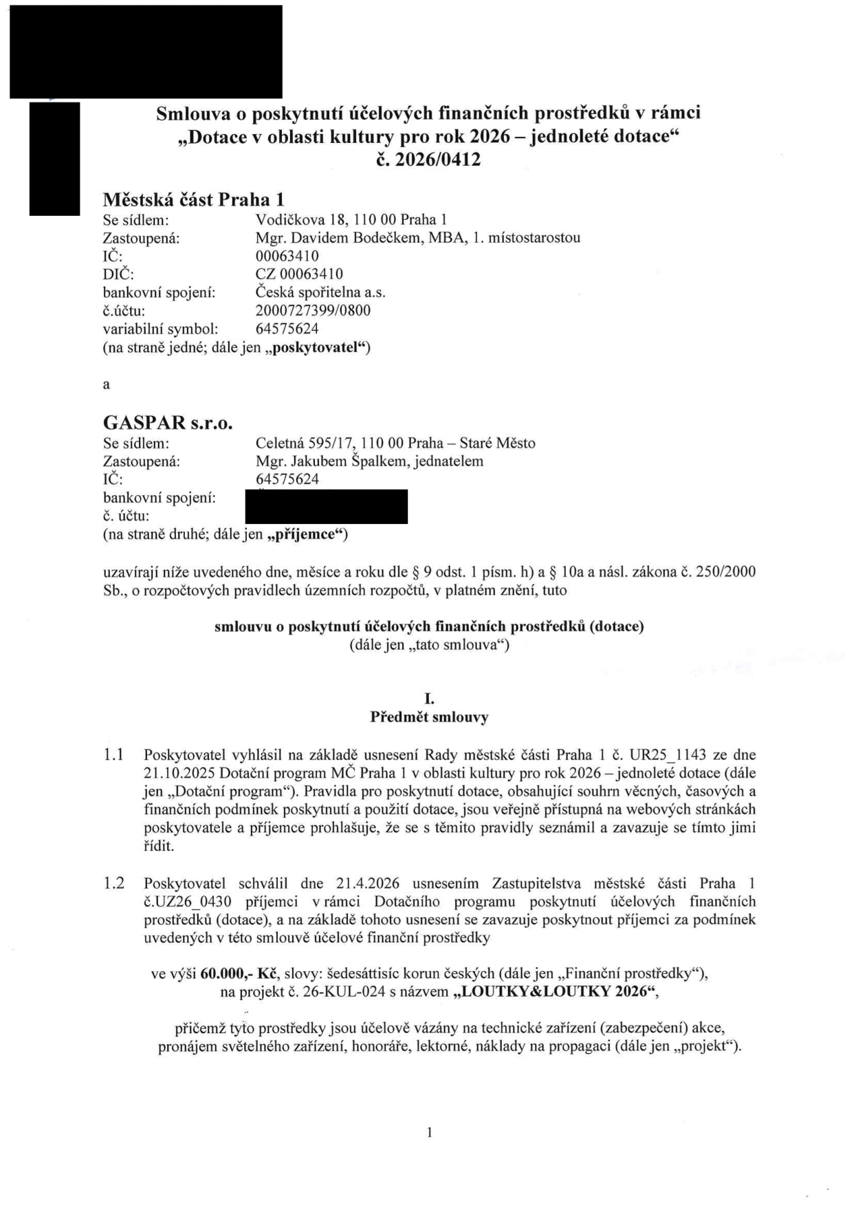 Smlouva o poskytnutí účelových finančních prostředků v rámci „Dotace v oblasti kultury pro rok 2026 – jednoleté dotace“, č. 2026/0412. Poskytovatel: Městská část Praha 1, Vodičkova 18, 110 00 Praha 1, zastoupená Mgr. Davidem Bodečkem, MBA, 1. místostarostou, IČ: 00063410, DIČ: CZ 00063410. Příjemce: GASPAR s.r.o., Celetná 595/17, 110 00 Praha – Staré Město, zastoupená Mgr. Jakubem Špalkem, jednatelem, IČ: 64575624. Předmět smlouvy: Poskytnutí dotace ve výši 60.000,- Kč na projekt č. 26-KUL-024 s názvem „LOUTKY&LOUTKY 2026“. Účel dotace: technické zařízení (zabezpečení) akce, pronájem světelného zařízení, honoráře, lektorné, náklady na propagaci. Smlouva vychází z usnesení Rady MČ Praha 1 č. UR25_1143 ze dne 21.10.2025 a usnesení Zastupitelstva MČ Praha 1 č. UZ26_0430 ze dne 21.4.2026.