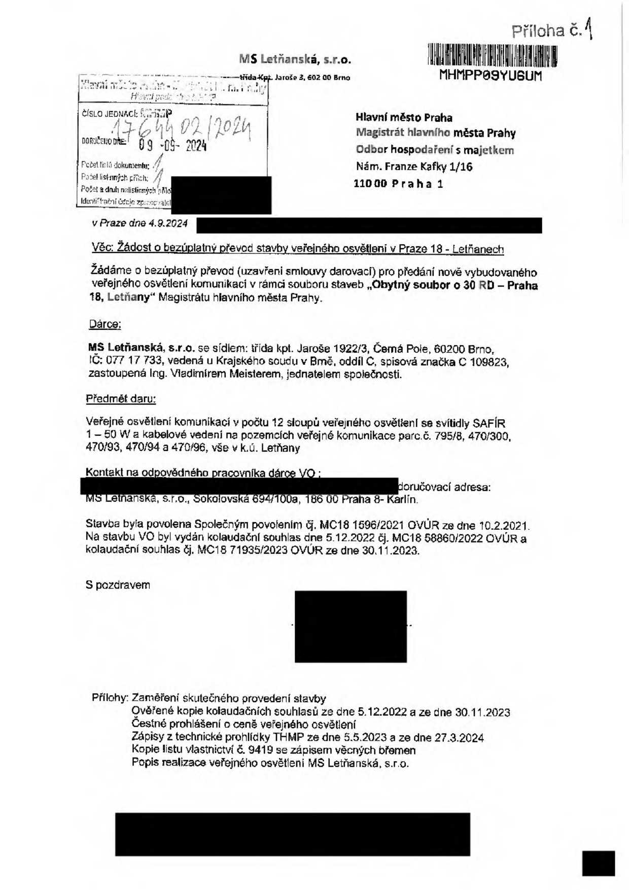 Žádost o bezúplatný převod stavby veřejného osvětlení v Praze 18 - Letňanech. Dárce: MS Letňanská, s.r.o., třída kpt. Jaroše 1922/3, Brno, IČ: 077 17 733. Předmět daru: 12 sloupů veřejného osvětlení se svítidly SAFÍR 1-50 W a kabelové vedení na pozemcích parc.č. 795/8, 470/300, 470/93, 470/94 a 470/96 v k.ú. Letňany. Stavba povolena společným povolením č. MC18 1596/2021 OVÚR ze dne 10.2.2021, kolaudační souhlasy ze dne 5.12.2022 (č.j. MC18 58860/2022 OVÚR) a 30.11.2023 (č.j. MC18 71935/2023 OVÚR). Přílohy: zaměření stavby, kopie kolaudačních souhlasů, čestné prohlášení o ceně, zápisy z technické prohlídky THMP (5.5.2023 a 27.3.2024), list vlastnictví č. 9419, popis realizace.