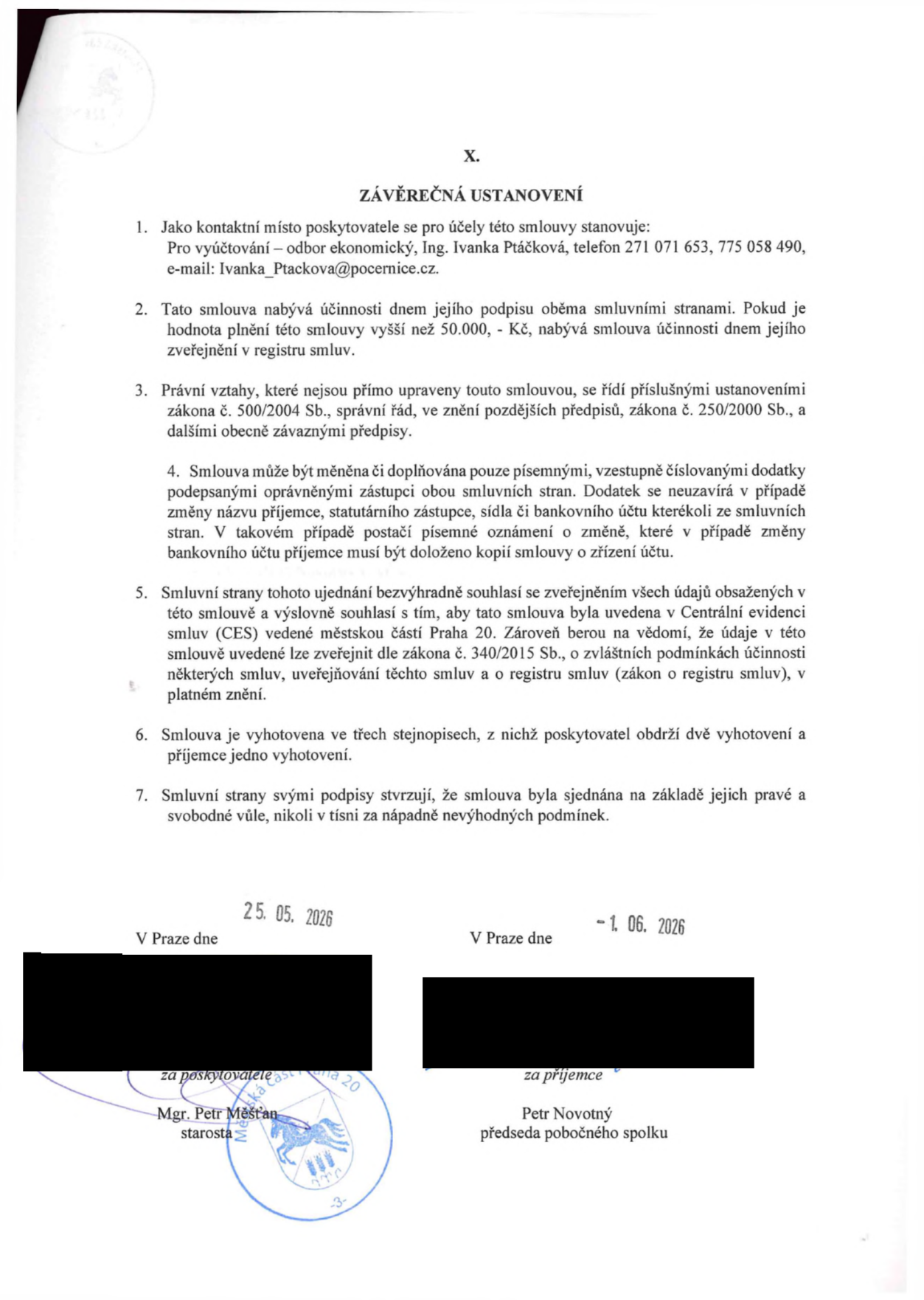 Závěrečná ustanovení smlouvy: 1. Kontaktní místo pro vyúčtování: odbor ekonomický, Ing. Ivanka Ptáčková, tel. 271 071 653, 775 058 490, e-mail: Ivanka_Ptackova@pocernice.cz. 2. Smlouva nabývá účinnosti dnem podpisu, u plnění nad 50 000 Kč dnem zveřejnění v registru smluv. 3. Právní vztahy se řídí zákonem č. 500/2004 Sb. a č. 250/2000 Sb. 4. Změny smlouvy pouze písemnými dodatky. 5. Souhlas se zveřejněním v registru smluv (zákon č. 340/2015 Sb.). 6. Vyhotoveno ve třech stejnopisech. 7. Smlouva sjednána svobodně. Podepsáno v Praze dne 25. 05. 2026 za poskytovatele (Mgr. Petr Měšťan, starosta) a dne 1. 06. 2026 za příjemce (Petr Novotný, předseda pobočného spolku).