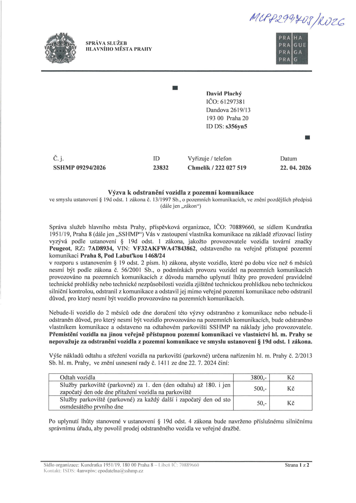 Výzva k odstranění vozidla z pozemní komunikace (č. j. SSHMP 09294/2026, datum 22. 04. 2026) adresovaná Davidu Plachému (IČO: 61297381, Dandova 2619/13, 193 00 Praha 20). Předmětem je vozidlo Peugeot, RZ: 7AD8934, VIN: VF32AKFWA47843862, odstavené na pozemní komunikaci Praha 8, Pod Labeťkou 1468/24. Vozidlo nemá platnou technickou prohlídku déle než 6 měsíců. Pokud nebude vozidlo do 2 měsíců odstraněno, bude odtaženo na náklady provozovatele. Ceník odtahu a parkovného: odtah 3800 Kč, parkovné 1. až 180. den 500 Kč/den, od 181. dne 50 Kč/den.