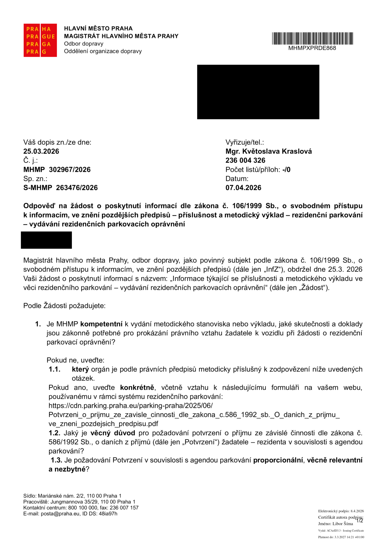 Úřední dokument Magistrátu hlavního města Prahy, odboru dopravy, ze dne 07.04.2026, č. j. MHMP 302967/2026. Předmětem je odpověď na žádost o poskytnutí informací dle zákona č. 106/1999 Sb. týkající se rezidenčního parkování a vydávání parkovacích oprávnění. Dokument obsahuje dotazy žadatele: 1. Zda je MHMP kompetentní k vydání metodického stanoviska ohledně dokladů pro prokázání vztahu k vozidlu. 1.1. Pokud ano, jaký je vztah k formuláři 'Potvrzení o příjmu ze závislé činnosti'. 1.2. Jaký je věcný důvod pro požadování tohoto potvrzení. 1.3. Zda je požadování tohoto potvrzení proporcionální, věcně relevantní a nezbytné. Vyřizuje: Mgr. Květoslava Kraslová, tel. 236 004 326.