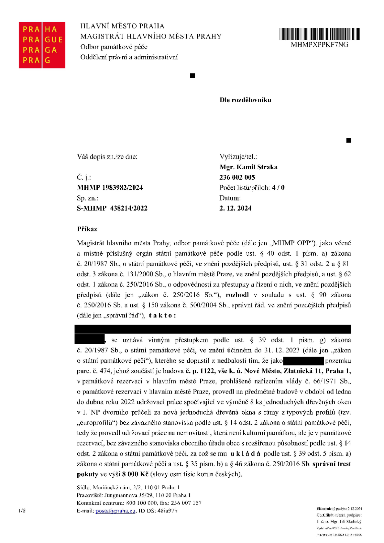 Úřední příkaz Magistrátu hlavního města Prahy, odboru památkové péče, č. j. MHMP 1983982/2024, sp. zn. S-MHMP 438214/2022 ze dne 2. 12. 2024. Adresát byl uznán vinným ze spáchání přestupku podle zákona č. 20/1987 Sb., o státní památkové péči, kterého se dopustil provedením výměny 8 ks dřevěných oken za nová okna s typovými profily na budově č. p. 1122, k. ú. Nové Město, Zlatnická 11, Praha 1, bez závazného stanoviska památkové péče. Za tento přestupek byla uložena pokuta ve výši 8 000 Kč.