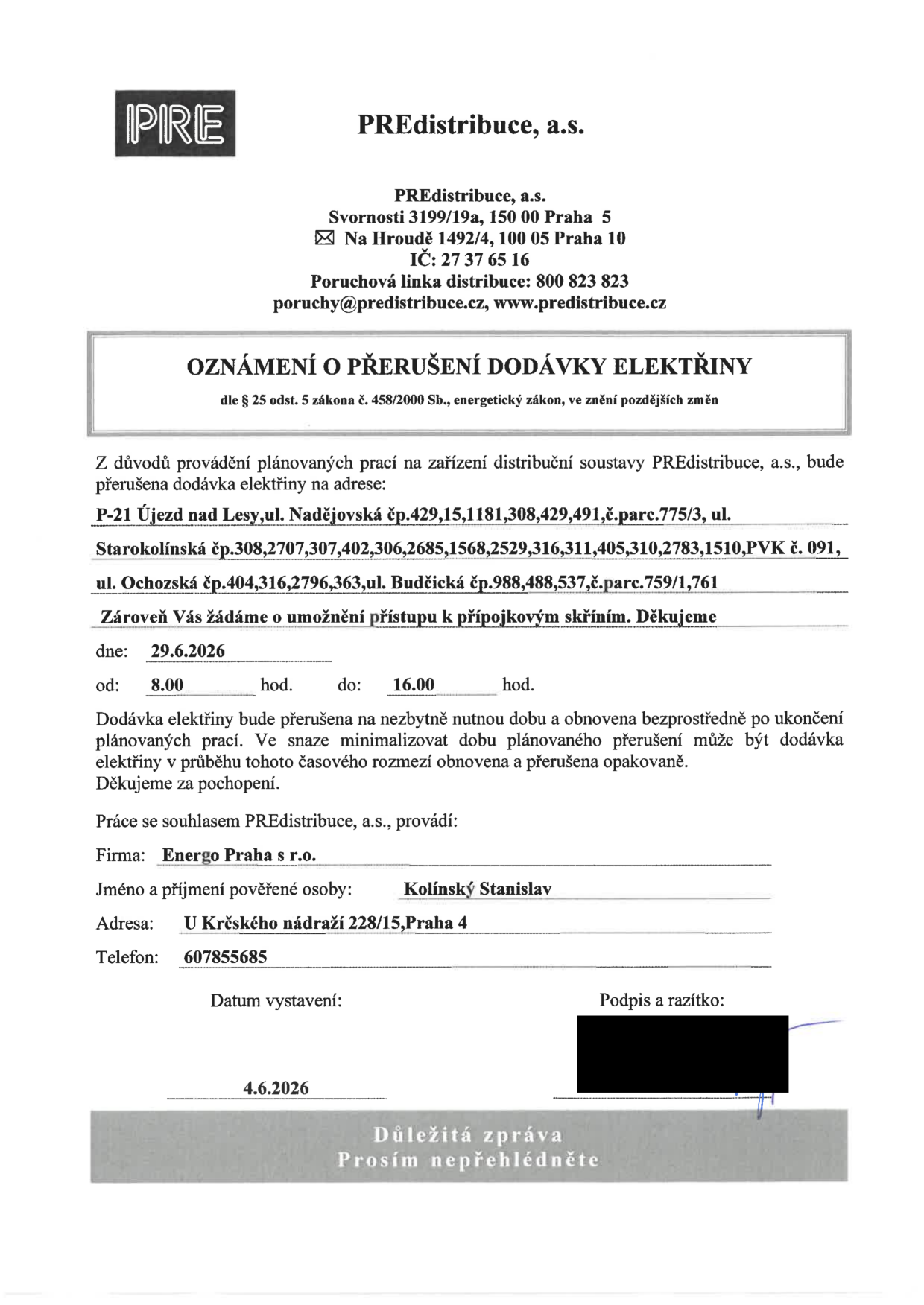Oznámení o plánovaném přerušení dodávky elektřiny společností PREdistribuce, a.s. dne 29. 6. 2026 od 8:00 do 16:00. Dotčené adresy: P-21 Újezd nad Lesy, ul. Nadějovská (č.p. 429, 15, 1181, 308, 429, 491, č. parc. 775/3), ul. Starokolínská (č.p. 308, 2707, 307, 402, 306, 2685, 1568, 2529, 316, 311, 405, 310, 2783, 1510, PVK č. 091), ul. Ochozská (č.p. 404, 316, 2796, 363), ul. Buděcká (č.p. 988, 488, 537, č. parc. 759/1, 761). Práce provádí firma Energo Praha s r.o., pověřená osoba Stanislav Kolínský, tel: 607855685. Datum vystavení oznámení: 4. 6. 2026.