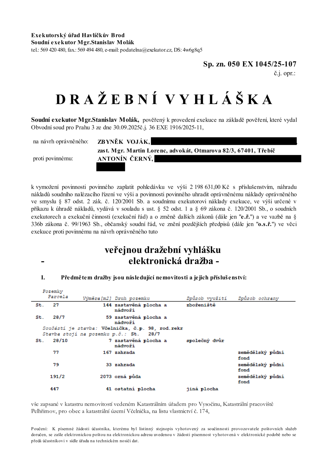 Dražební vyhláška Exekutorského úřadu Havlíčkův Brod, soudní exekutor Mgr. Stanislav Molák. Sp. zn. 050 EX 1045/25-107. Předmětem dražby jsou nemovitosti v k.ú. Včelnička, LV č. 174: parc. č. 27 (zastavěná plocha a nádvoří, 144 m2), parc. č. 28/7 (zastavěná plocha a nádvoří, 59 m2, součástí je stavba Včelnička č.p. 98, rod. rekr), parc. č. 28/10 (zastavěná plocha a nádvoří, 7 m2), parc. č. 77 (zahrada, 167 m2), parc. č. 79 (zahrada, 33 m2), parc. č. 191/2 (orná půda, 2073 m2), parc. č. 447 (ostatní plocha, 41 m2). Exekuce vedena proti povinnému Antonínu Černému na návrh oprávněného Zbyňka Vojáka (zast. Mgr. Martinem Lorencem) pro pohledávku 2 198 631,00 Kč s příslušenstvím.