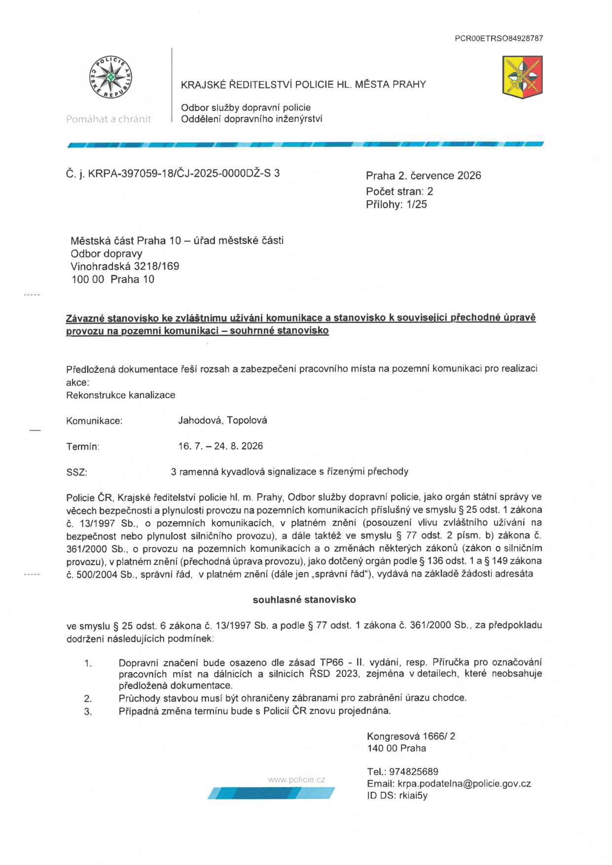 Závazné stanovisko Krajského ředitelství policie hl. m. Prahy (č. j. KRPA-397059-18/ČJ-2025-0000DŽ-S 3) ze dne 2. července 2026 k rekonstrukci kanalizace v ulicích Jahodová a Topolová v Praze 10. Termín realizace: 16. 7. – 24. 8. 2026. Způsob řízení dopravy: 3 ramenná kyvadlová signalizace s řízenými přechody. Podmínky: 1. Dopravní značení dle zásad TP66 - II. vydání a Příručky pro označování pracovních míst na dálnicích a silnicích ŘSD 2023. 2. Průchody stavbou musí být ohrazeny zábranami. 3. Změna termínu musí být znovu projednána s Policií ČR.