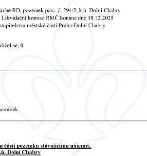 Úřední dokument týkající se pozemku parc. č. 294/2 v k.ú. Dolní Chabry. Obsahuje zmínku o stavbě RD, jednání Likvidační komise RMČ konaném dne 18.12.2025, rozh…