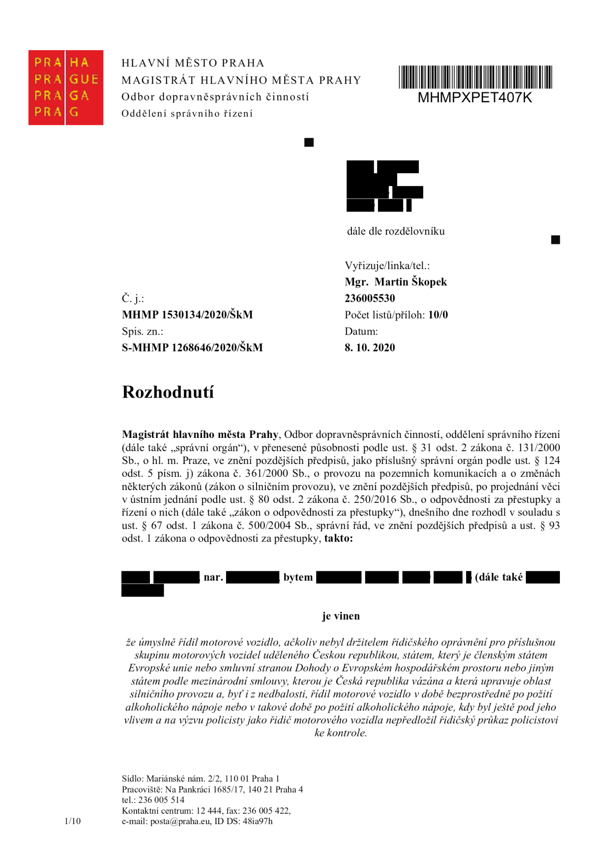 Rozhodnutí Magistrátu hlavního města Prahy, Odbor dopravněsprávních činností, č.j. MHMP 1530134/2020/ŠkM, spis. zn. S-MHMP 1268646/2020/ŠkM ze dne 8. 10. 2020. Vyřizuje Mgr. Martin Škopek. Předmětem rozhodnutí je uznání viny za přestupek spočívající v řízení motorového vozidla bez příslušného řidičského oprávnění a řízení pod vlivem alkoholu (nebo bezprostředně po jeho požití) a nepředložení řidičského průkazu při kontrole.
