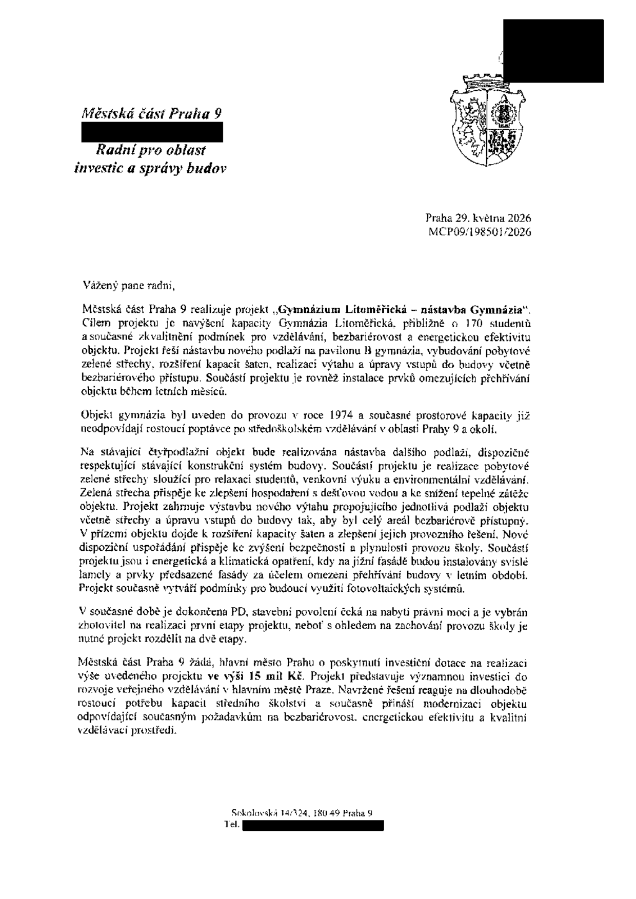 Úřední dopis Městské části Praha 9, Radní pro oblast investic a správy budov, ze dne 29. května 2026, č.j. MCP09/198501/2026. Předmětem je žádost o investiční dotaci ve výši 15 mil. Kč na projekt 'Gymnázium Litoměřická – nástavba Gymnázia'. Cílem projektu je navýšení kapacity o cca 170 studentů, bezbariérovost, energetická efektivita, výstavba nového podlaží, instalace výtahu, zelená střecha a prvky proti přehřívání budovy. Projekt je rozdělen na dvě etapy kvůli zachování provozu školy. Adresa: Sokolovská 14/324, 180 49 Praha 9.