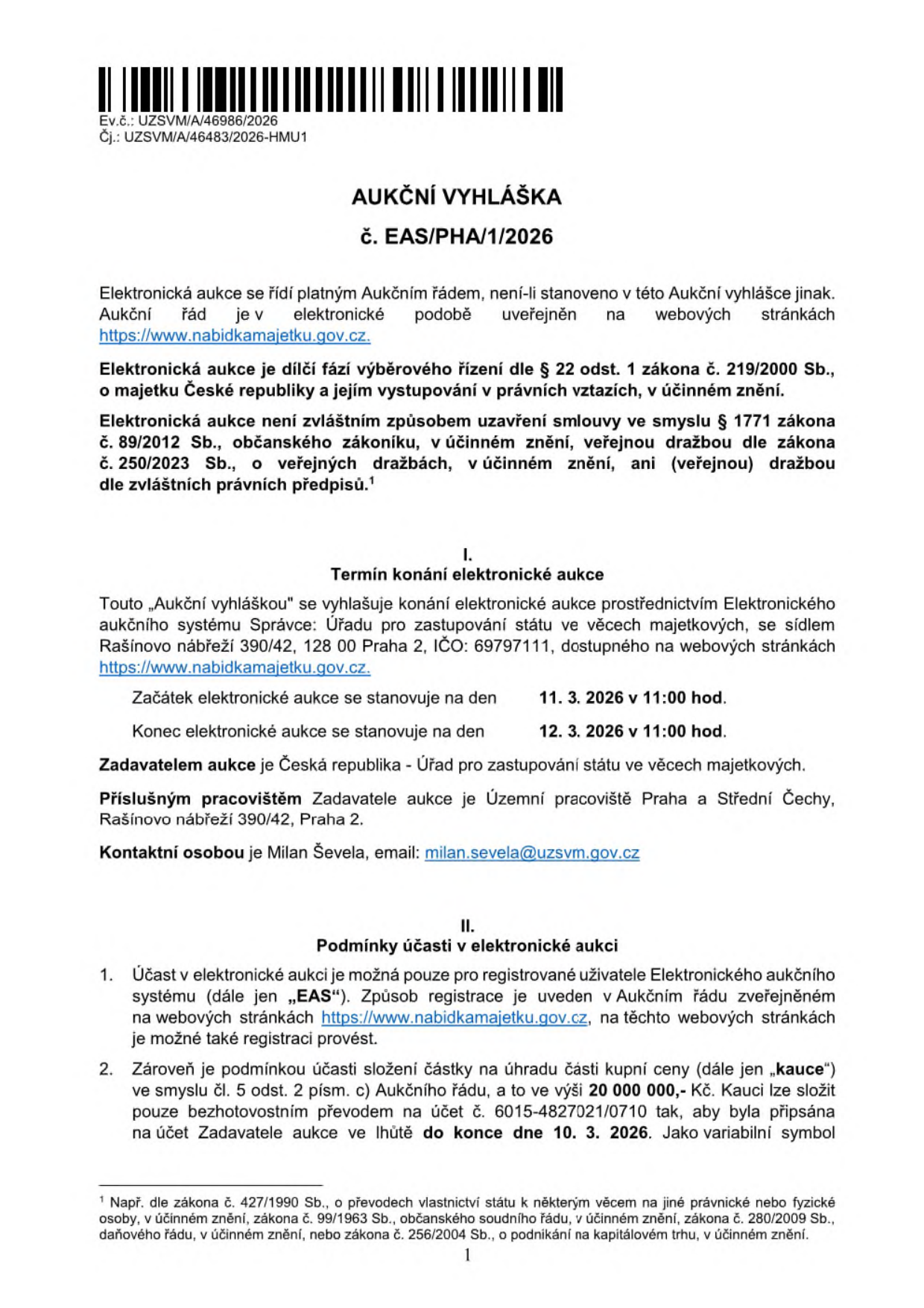 Aukční vyhláška č. EAS/PHA/1/2026. Ev.č.: UZSVM/A/46986/2026, Čj.: UZSVM/A/46483/2026-HMU1. Elektronická aukce proběhne prostřednictvím systému https://www.nabidkamajetku.gov.cz. Termín konání: začátek 11. 3. 2026 v 11:00 hod., konec 12. 3. 2026 v 11:00 hod. Zadavatel: Česká republika – Úřad pro zastupování státu ve věcech majetkových, Rašínovo nábřeží 390/42, 128 00 Praha 2. Příslušné pracoviště: Územní pracoviště Praha a Střední Čechy. Kontaktní osoba: Milan Ševela, email: milan.sevela@uzsvm.gov.cz. Podmínky účasti: registrace v systému EAS a složení kauce ve výši 20 000 000 Kč na účet č. 6015-4827021/0710 nejpozději do 10. 3. 2026.