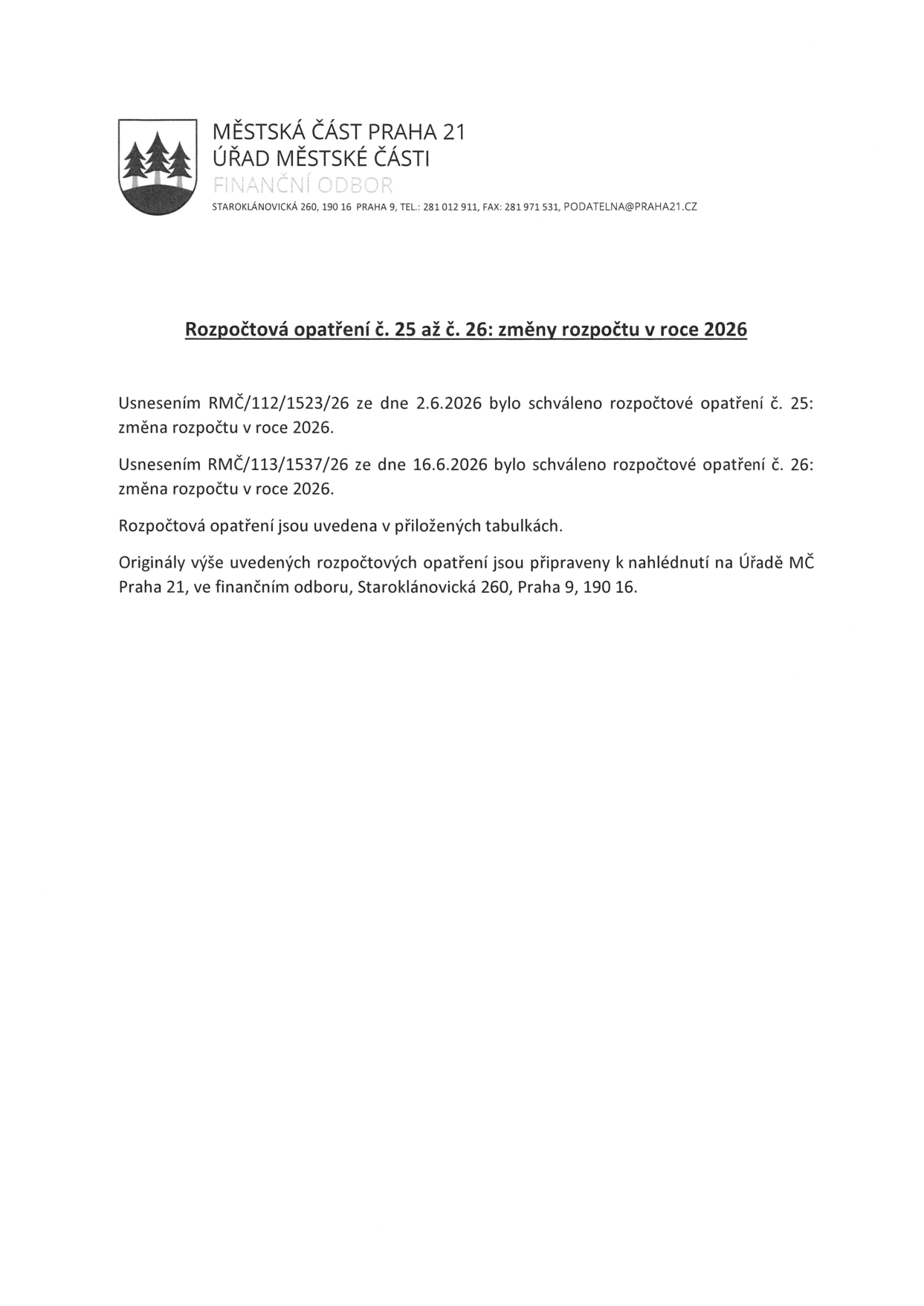Oznámení Městské části Praha 21, Finančního odboru, o rozpočtových opatřeních č. 25 a 26 pro rok 2026. Usnesením RMČ/112/1523/26 ze dne 2.6.2026 bylo schváleno rozpočtové opatření č. 25 a usnesením RMČ/113/1537/26 ze dne 16.6.2026 bylo schváleno rozpočtové opatření č. 26. Originály jsou k nahlédnutí na Úřadě MČ Praha 21, finanční odbor, Staroklánovická 260, Praha 9, 190 16.