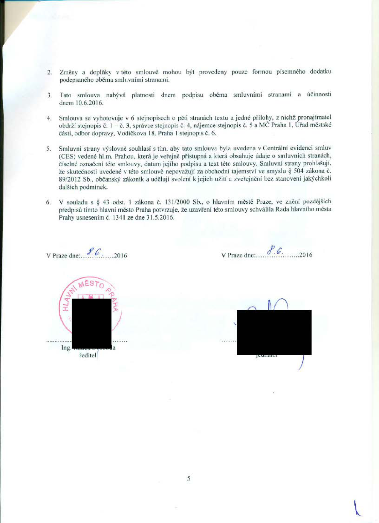 Závěrečná ustanovení smlouvy: 2. Změny a doplňky pouze písemným dodatkem. 3. Smlouva nabývá platnosti dnem podpisu a účinnosti 10.6.2016. 4. Vyhotoveno v 6 stejnopisech (pronajímatel 1-3, správce 4, nájemce 5, MČ Praha 1 6). 5. Souhlas se zveřejněním v Centrální evidenci smluv (CES) hl.m. Prahy. 6. Smlouva schválena Radou hlavního města Prahy usnesením č. 1341 ze dne 31.5.2016. Podepsáno v Praze dne 8.6.2016.
