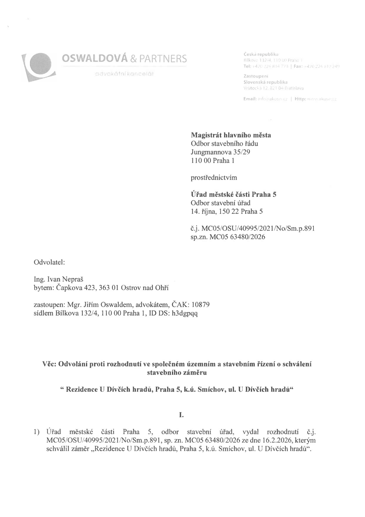 Právní dokument: Odvolání proti rozhodnutí ve společném územním a stavebním řízení o schválení stavebního záměru „Rezidence U Dívčích hradů, Praha 5, k.ú. Smíchov, ul. U Dívčích hradů“. Odvolatel: Ing. Ivan Nepraš, bytem Čapkova 423, 363 01 Ostrov nad Ohří, zastoupen Mgr. Jiřím Oswaldem, advokátem. Adresát: Magistrát hlavního města Prahy, Odbor stavebního řádu, prostřednictvím Úřadu městské části Praha 5, Odbor stavební úřad. Číslo jednací: MC05/OSU/40995/2021/No/Sm.p.891, spisová značka: MC05 63480/2026. Dokument napadá rozhodnutí ze dne 16. 2. 2026.