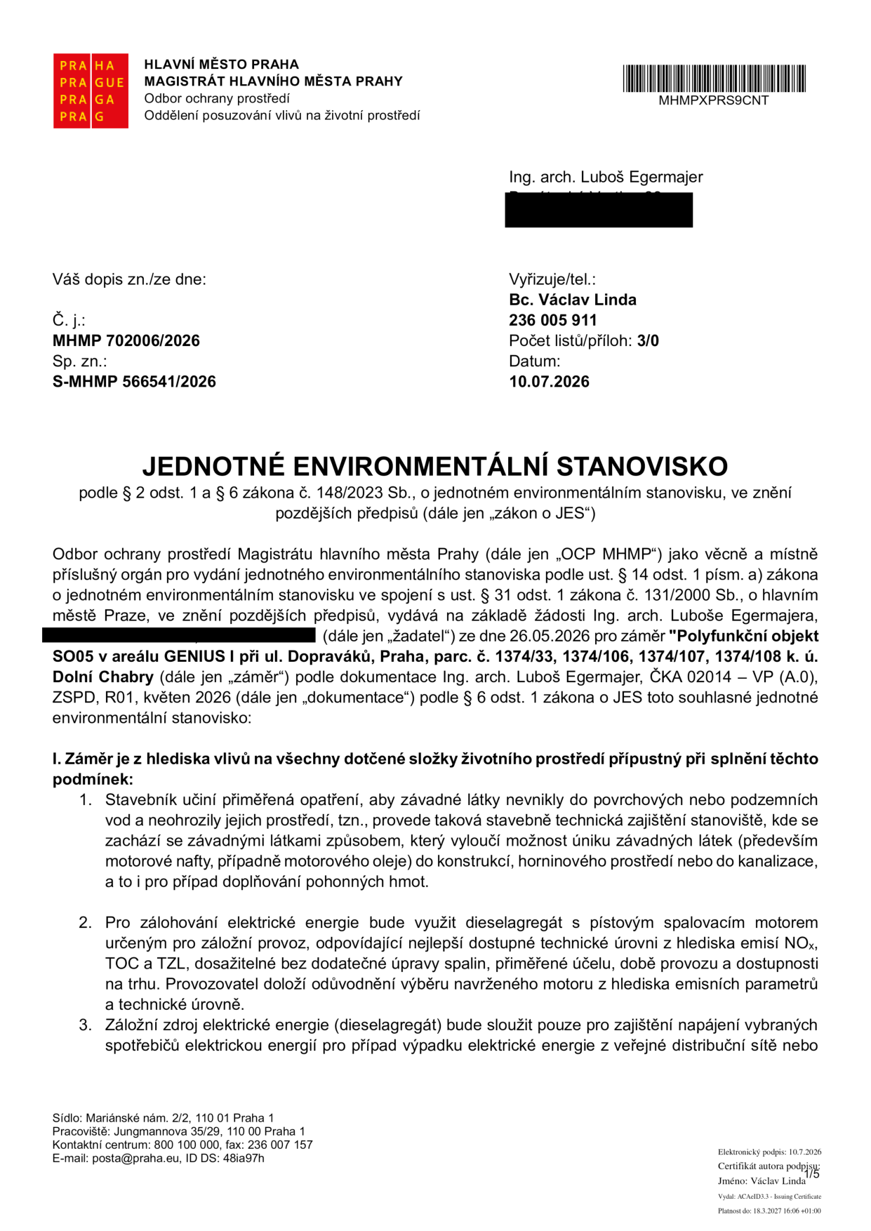 Jednotné environmentální stanovisko vydané Magistrátem hlavního města Prahy, odborem ochrany prostředí. Číslo jednací: MHMP 702006/2026, spisová značka: S-MHMP 566541/2026, datum: 10.07.2026. Vyřizuje: Bc. Václav Linda. Předmět: Souhlasné stanovisko pro záměr 'Polyfunkční objekt SO05 v areálu GENIUS I při ul. Dopraváků, Praha, parc. č. 1374/33, 1374/106, 1374/107, 1374/108 k. ú. Dolní Chabry'. Podmínky: 1. Zajištění ochrany vod a půdy před únikem závadných látek (především motorové nafty a oleje). 2. Použití dieselagregátu s pístovým spalovacím motorem odpovídajícím nejlepší dostupné technické úrovni (BAT) z hlediska emisí NOx, TOC a TZL. 3. Dieselagregát bude sloužit pouze jako záložní zdroj pro případ výpadku veřejné sítě.