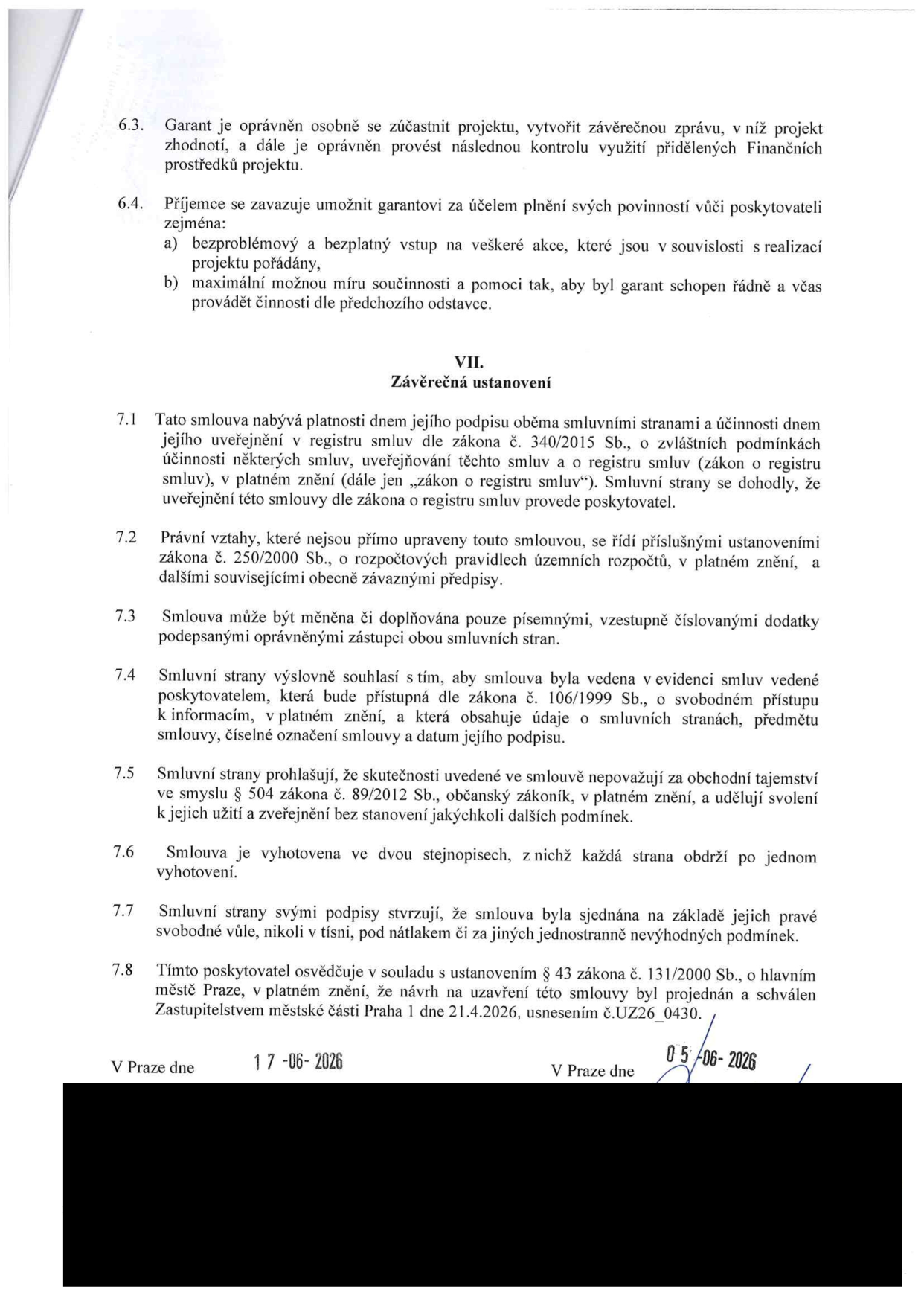 Část smlouvy obsahující body 6.3 až 7.8. Bod 6.3 a 6.4 definují práva a povinnosti garanta a příjemce. Článek VII. 'Závěrečná ustanovení' obsahuje body 7.1 až 7.8 týkající se platnosti smlouvy, registru smluv (zákon č. 340/2015 Sb.), změn smlouvy, přístupu k informacím (zákon č. 106/1999 Sb.), obchodního tajemství, vyhotovení smlouvy, svobodné vůle a schválení Zastupitelstvem městské části Praha 1 dne 21.4.2026, usnesením č. UZ26_0430. Data podpisu: 'V Praze dne 17-06-2026' a 'V Praze dne 05-06-2026'.