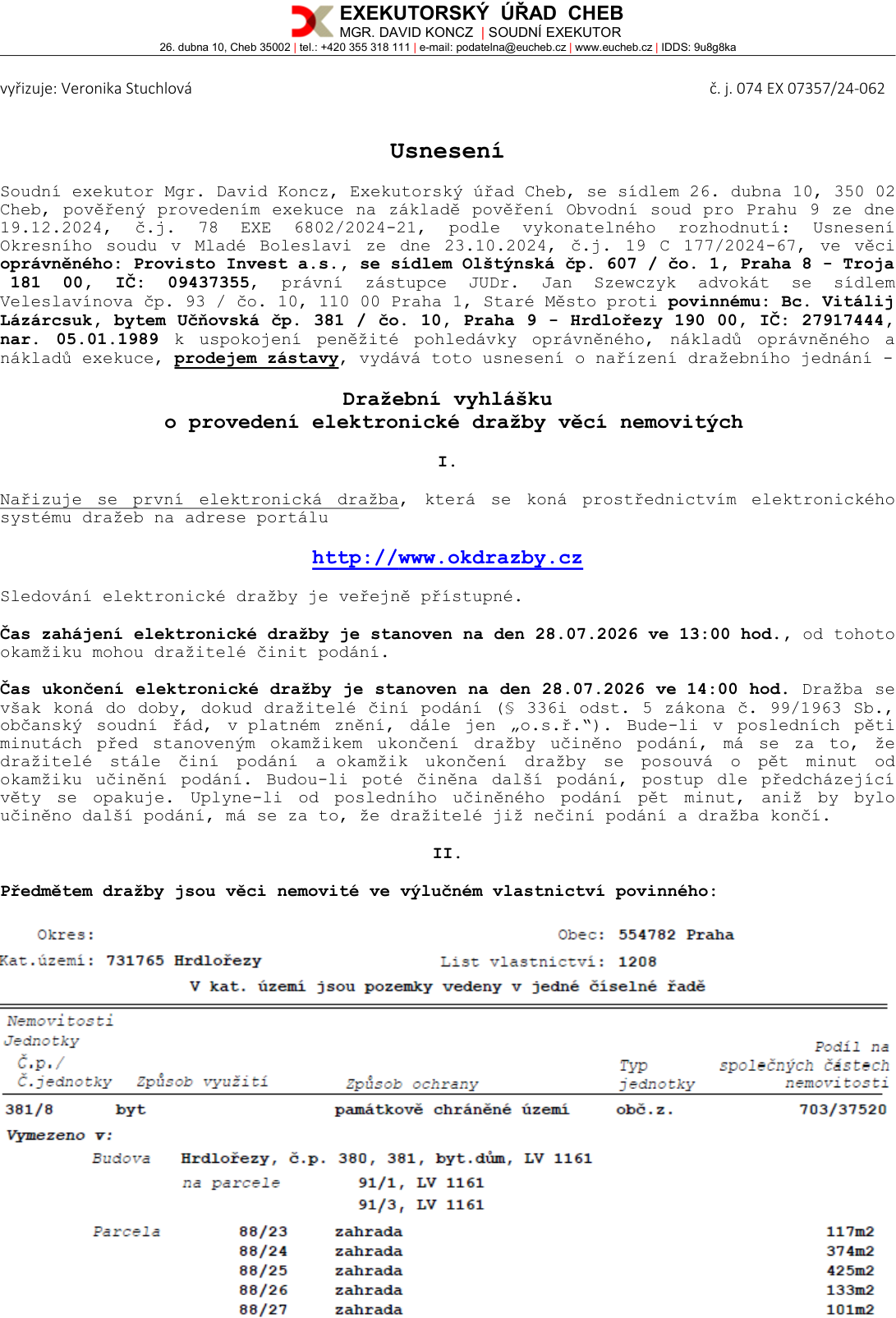 Usnesení o nařízení elektronické dražby nemovitostí, č. j. 074 EX 07357/24-062, Exekutorský úřad Cheb, Mgr. David Koncz. Oprávněný: Provisto Invest a.s., Povinný: Bc. Vitálij Lázárcsuk. Předmětem dražby je byt č. 381/8 v budově č.p. 380, 381 v k.ú. Hrdlořezy (LV 1208), včetně podílu na společných částech domu a pozemcích (parcely č. 88/23, 88/24, 88/25, 88/26, 88/27). Dražba proběhne elektronicky na portálu http://www.okdrazby.cz. Zahájení dražby: 28.07.2026 v 13:00 hod., ukončení: 28.07.2026 v 14:00 hod. (s možností prodloužení při podání v posledních 5 minutách).