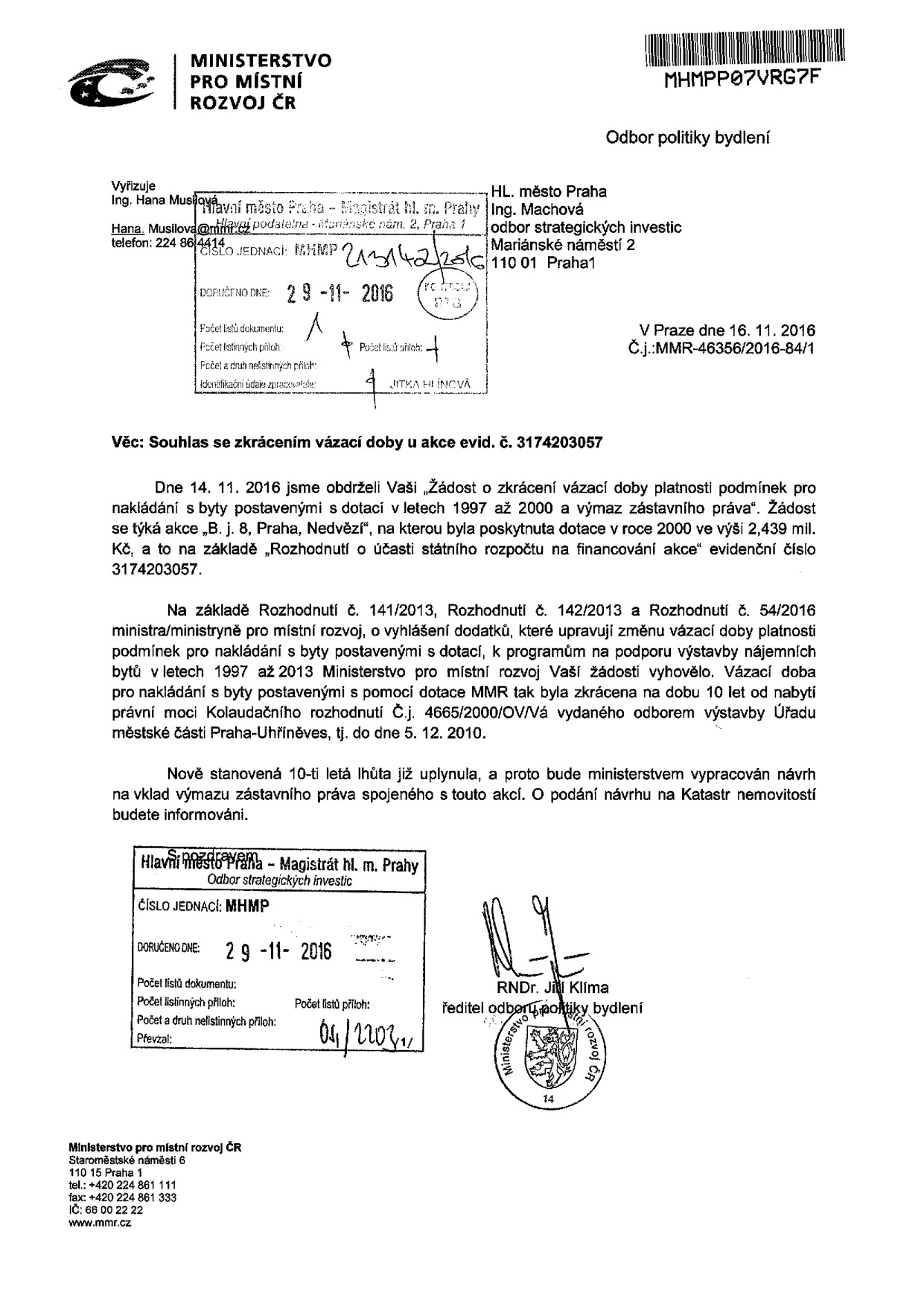 Úřední dopis Ministerstva pro místní rozvoj ČR, odboru politiky bydlení, ze dne 16. 11. 2016, č.j. MMR-46356/2016-84/1. Předmět: Souhlas se zkrácením vázací doby u akce evid. č. 3174203057 (byty v Praze, Nedvězí). Ministerstvo vyhovělo žádosti o zkrácení vázací doby na 10 let od nabytí právní moci kolaudačního rozhodnutí (tj. do 5. 12. 2010). Vzhledem k tomu, že lhůta uplynula, bude podán návrh na výmaz zástavního práva do Katastru nemovitostí. Dopis podepsal RNDr. Jiří Klíma, ředitel odboru politiky bydlení.