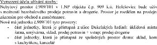 Vymezení účelu užívání stavby: Nebytový prostor č. 909/101 v 1.NP objektu č.p. 909 k.ú. Holešovice bude užíván s možností bezobalového prodeje potravin a droge…