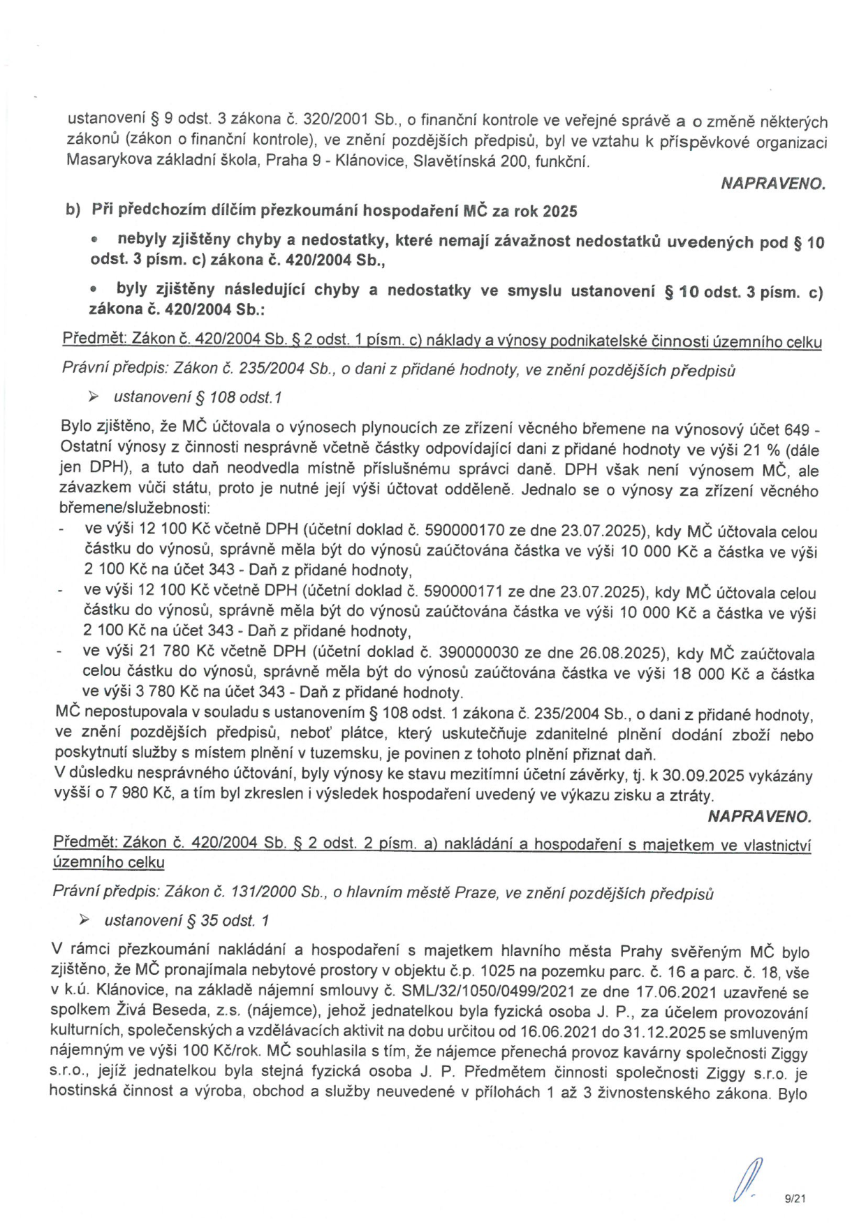 Dokument o výsledcích finanční kontroly MČ Praha-Klánovice. Obsahuje zjištění: 1. Chyby v účtování výnosů ze zřízení věcného břemene (zahrnuto DPH do výnosů místo odvodu správci daně, konkrétní doklady č. 590000170, 590000171 a 390000030 z roku 2025 v celkové výši 9 980 Kč). 2. Zjištění k nakládání s majetkem: MČ pronajímá nebytové prostory v objektu č.p. 1025 (pozemky parc. č. 16 a 18) spolku Živá Beseda, z.s. (jednatelka J.P.) na základě smlouvy SML/32/1050/0499/2021 ze dne 17.06.2021, přičemž provoz kavárny byl dále přenechán společnosti Ziggy s.r.o. (jednatelka opět J.P.).