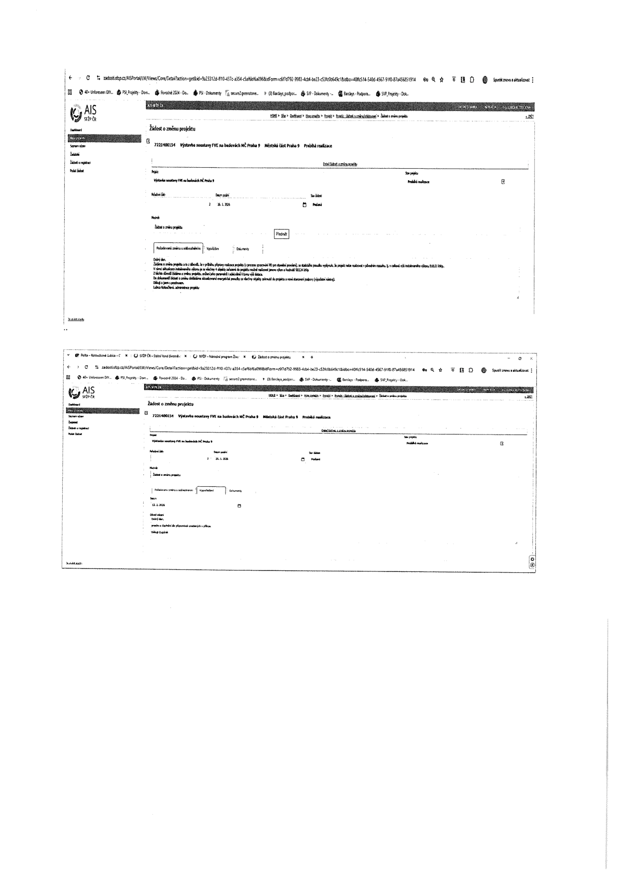 Žádost o změnu projektu v systému AIS SFŽP ČR. Projekt: 7221400154 Výstavba soustavy FVE na budovách MČ Praha 9. Městská část Praha 9. Stav: Probíhá realizace. Datum podání: 25. 1. 2024. Text žádosti: 'Dobrý den, žádáme o změnu projektu a to z důvodu, že v průběhu přípravy realizace projektu (v procesu zpracování PD pro stavební povolení), je žádoucí realizovat v původním rozsahu, tj. v celkové níže instalovaného výkonu 500,01 kWp. V rámci aktualizace instalovaného výkonu je za všechny 4 objekty zařazené do projektu možné realizovat pouze výkon v hodnotě 480,24 kWp. Z těchto důvodů žádáme o změnu projektu, ovšem jeho parametry i odůvodnění k tomu váží dotace. Do dokumentů žádosti o změnu dokládáme aktualizovaný energetický posudek za všechny objekty zahrnuté do projektu a nové stanovení podpory (výpočtem nákladů). Děkuji a jsem s pozdravem, Ludmila Kotoučková, administrace projektu.'