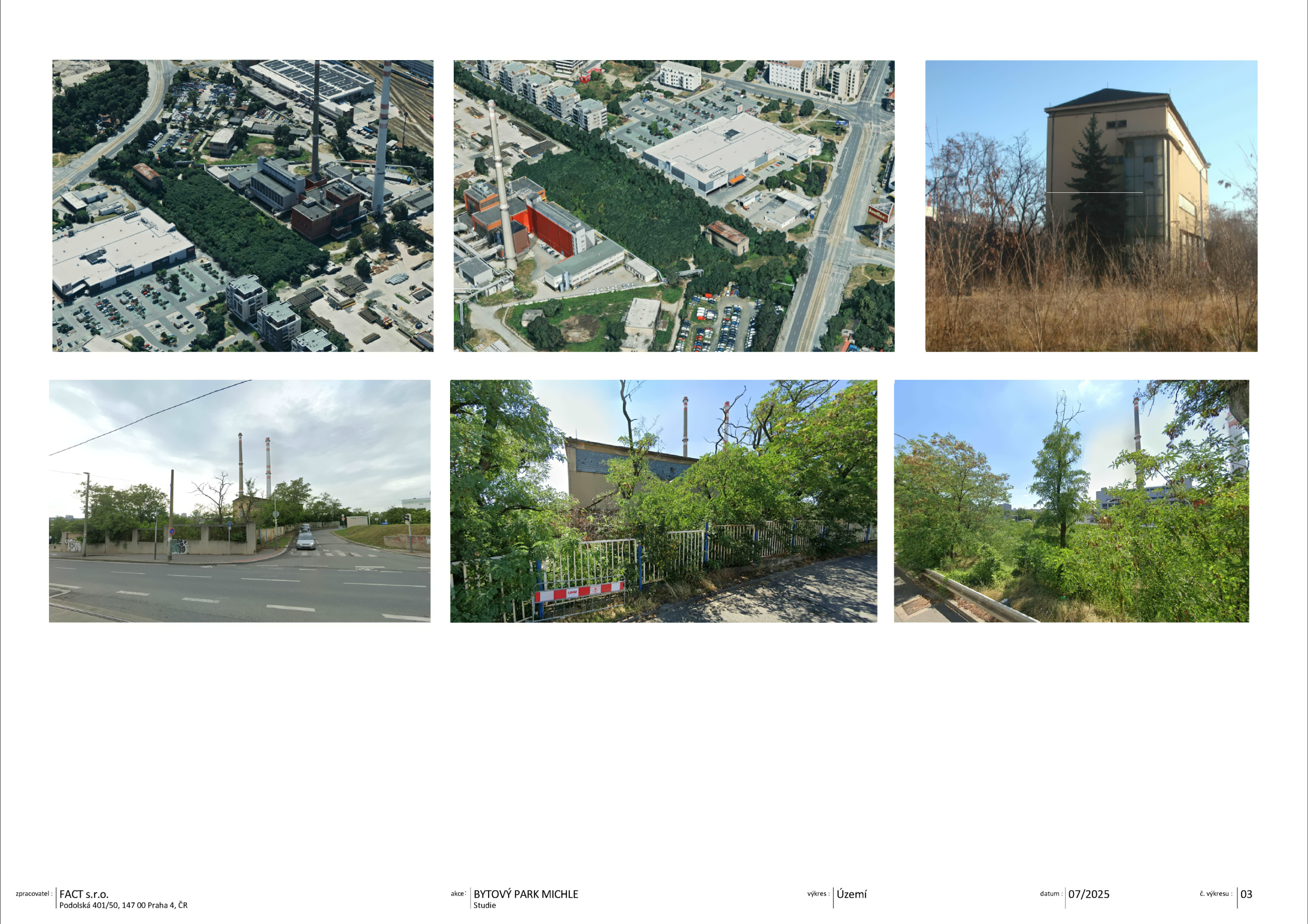 Dokument obsahuje vizuální studii území pro projekt 'BYTOVÝ PARK MICHLE'. Skládá se ze šesti fotografií: dvou leteckých snímků (ortofoto) lokality s teplárnou a okolní zástavbou a čtyř fotografií stávajícího stavu pozemku a budovy. V patičce dokumentu jsou uvedeny informace: zpracovatel: FACT s.r.o., Podolská 401/50, 147 00 Praha 4, ČR; akce: BYTOVÝ PARK MICHLE, Studie; výkres: Území; datum: 07/2025; č. výkresu: 03.