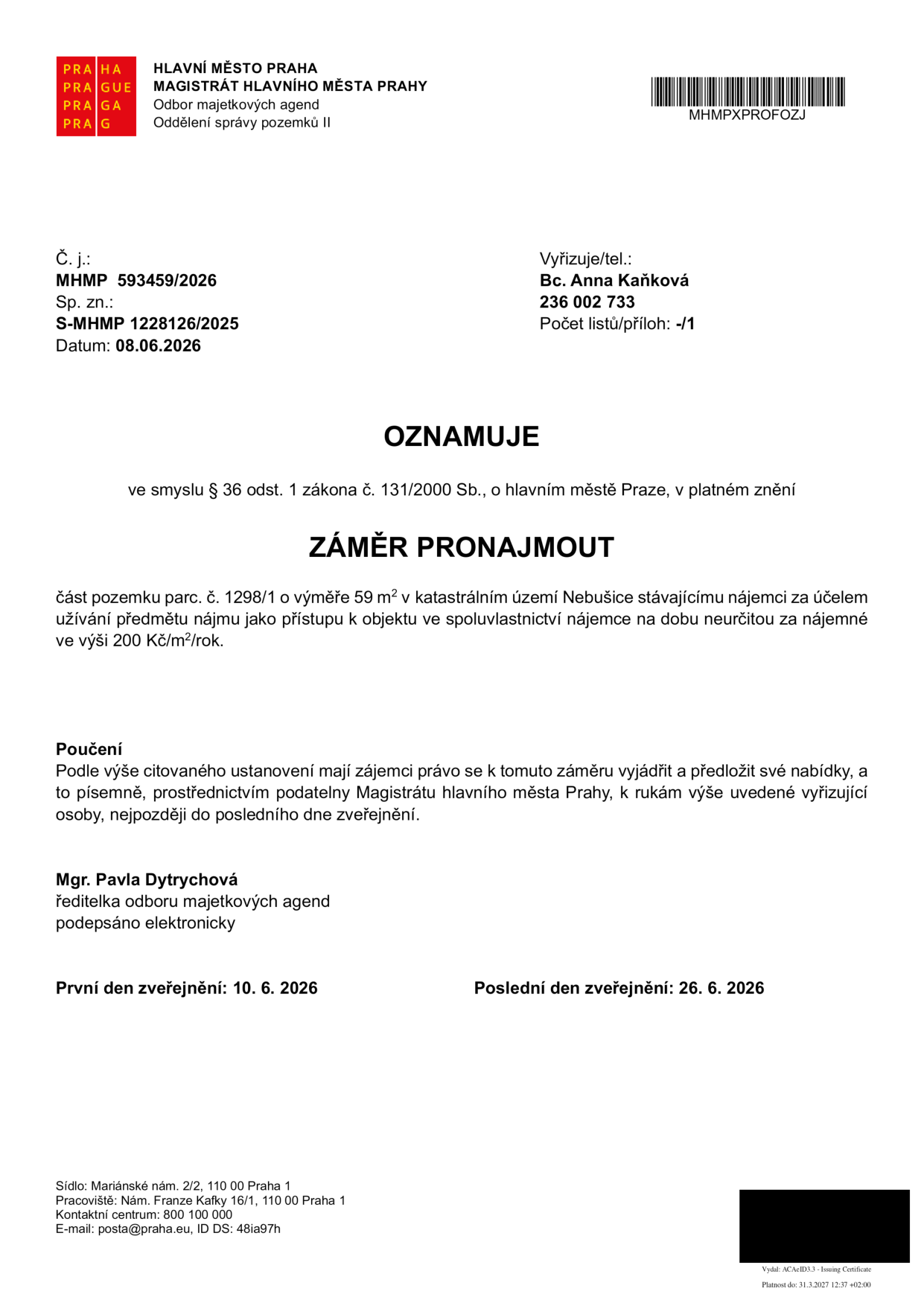 Oznámení záměru pronajmout část pozemku parc. č. 1298/1 o výměře 59 m² v katastrálním území Nebušice stávajícímu nájemci za účelem užívání jako přístupu k objektu ve spoluvlastnictví nájemce. Nájemné činí 200 Kč/m²/rok, doba neurčitá. Číslo jednací: MHMP 593459/2026, spisová značka: S-MHMP 1228126/2025. Vyřizuje: Bc. Anna Kaňková, tel. 236 002 733. Datum dokumentu: 8. 6. 2026. Zveřejněno od 10. 6. 2026 do 26. 6. 2026. Podepsáno: Mgr. Pavla Dytrychová, ředitelka odboru majetkových agend.