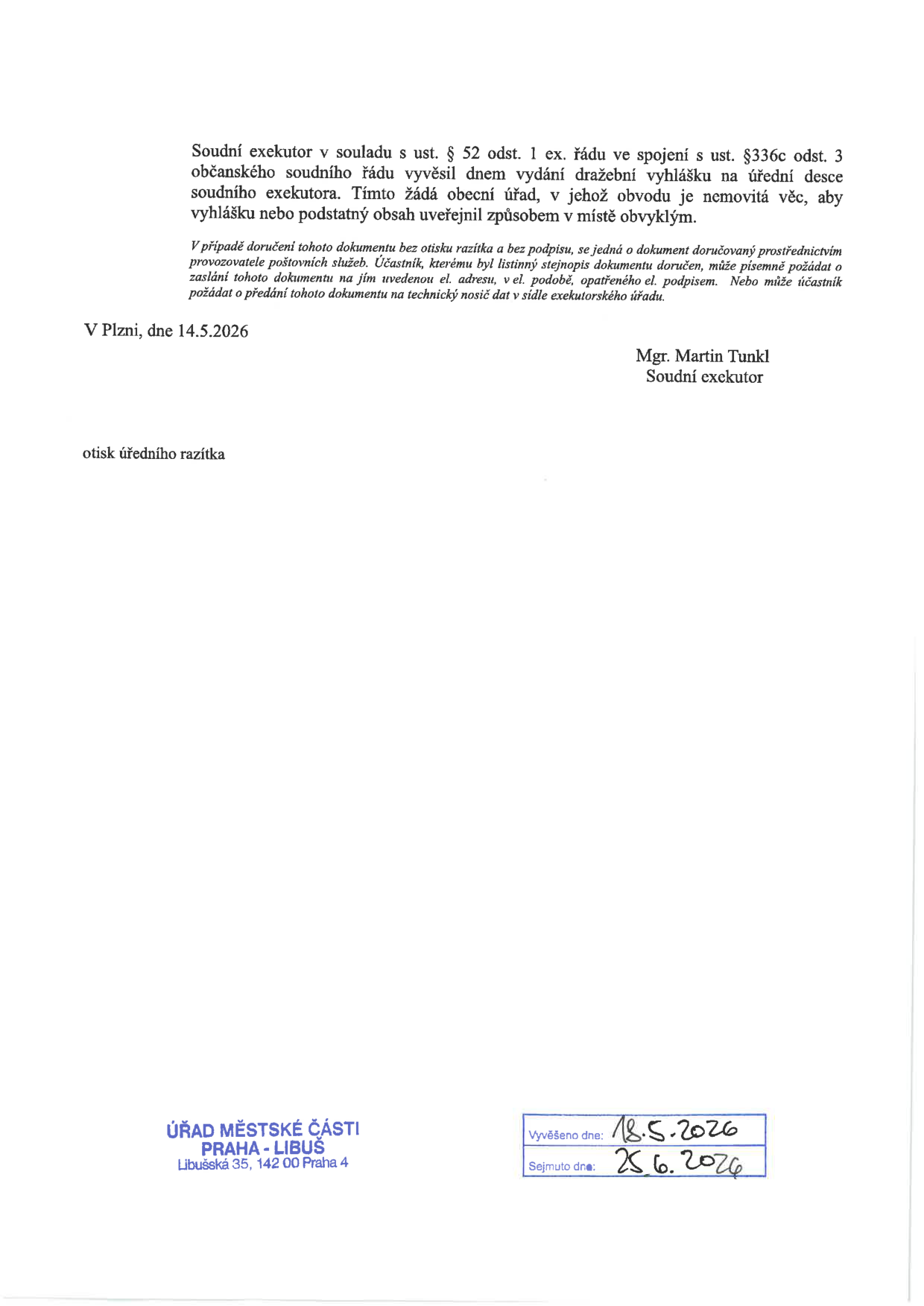 Oznámení soudního exekutora Mgr. Martina Tunkla ze dne 14.5.2026 o vyvěšení dražební vyhlášky na úřední desce. Dokument byl vyvěšen na Úřadě městské části Praha-Libuš (Libušská 35, 142 00 Praha 4) v období od 18.5.2026 do 25.6.2026.