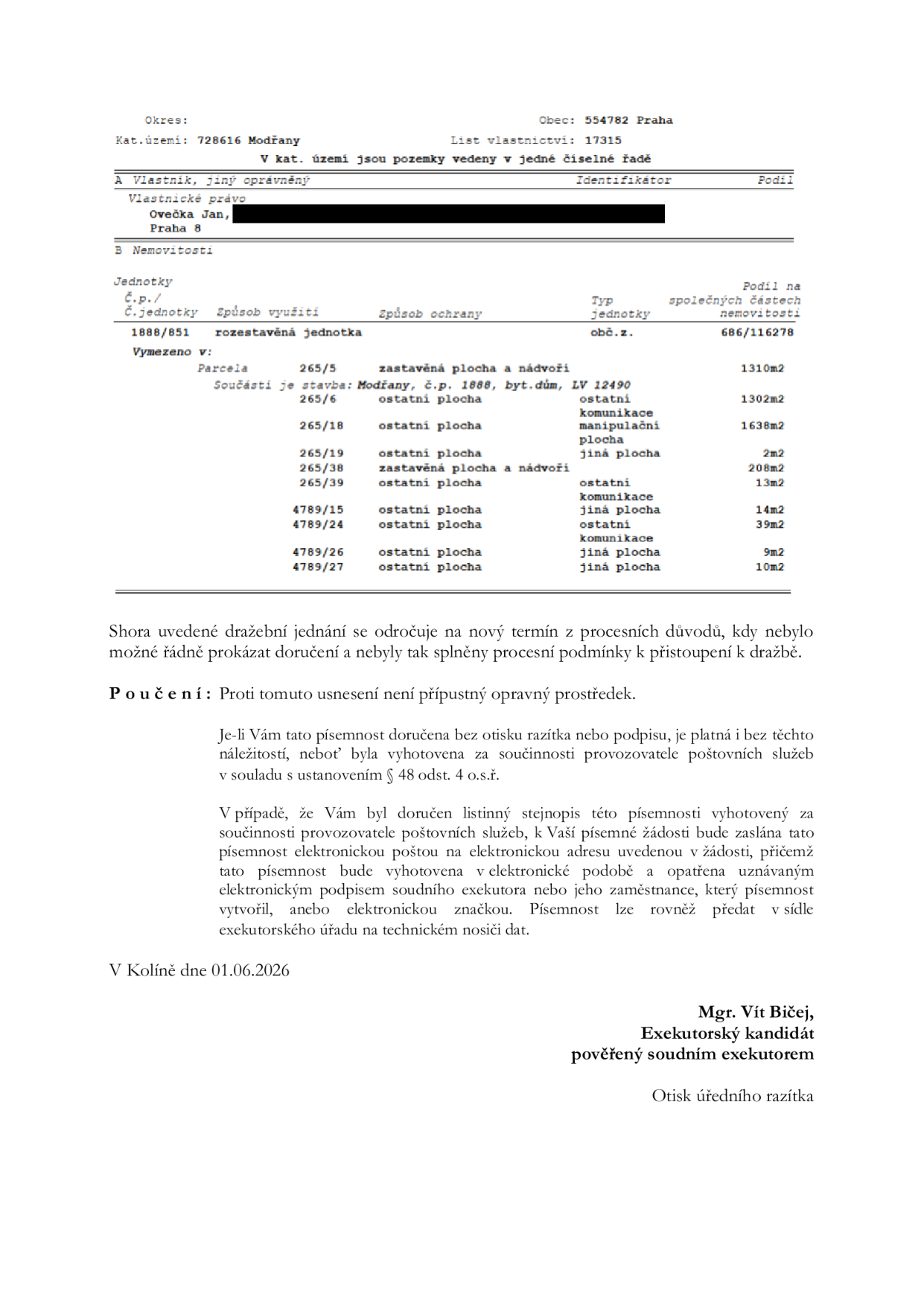 Úřední oznámení o odročení dražebního jednání z procesních důvodů. Dokument obsahuje výpis z katastru nemovitostí: Okres: Praha, Obec: 544782 Praha, Kat. území: 728616 Modřany, LV: 17315. Vlastník: Jan Ovečka, Praha 8. Nemovitost: bytová jednotka č. 1888/851 v budově Modřany č.p. 1888, podíl 686/116278. Seznam pozemků: parcely č. 265/5, 265/6, 265/18, 265/19, 265/38, 265/39, 4789/15, 4789/24, 4789/26, 4789/27. Dokument je podepsán Mgr. Vítem Bičejem, exekutorským kandidátem pověřeným soudním exekutorem, datum 01.06.2026.