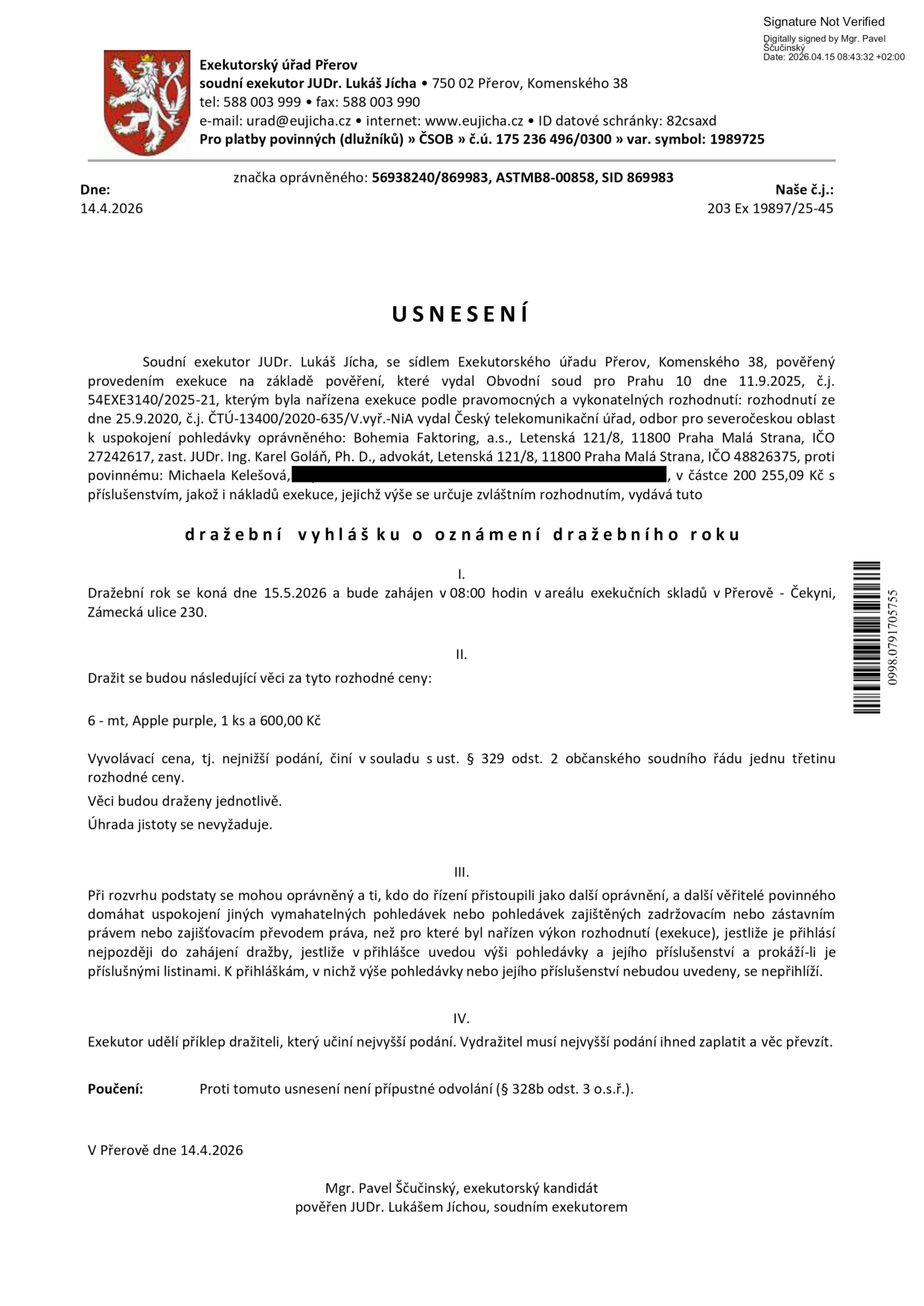 Usnesení o dražební vyhlášce Exekutorského úřadu Přerov (soudní exekutor JUDr. Lukáš Jícha, pověřený kandidát Mgr. Pavel Ščučinský). Předmět dražby: 6 - mt, Apple purple, 1 ks, vyvolávací cena 600,00 Kč. Dražba se koná 15. 5. 2026 v 08:00 v areálu exekučních skladů v Přerově - Čekyni, Zámecká ulice 230. Exekuce vedena proti povinné Michaele Kelešové pro pohledávku Bohemia Faktoring, a.s. ve výši 200 255,09 Kč. Proti usnesení není přípustné odvolání.