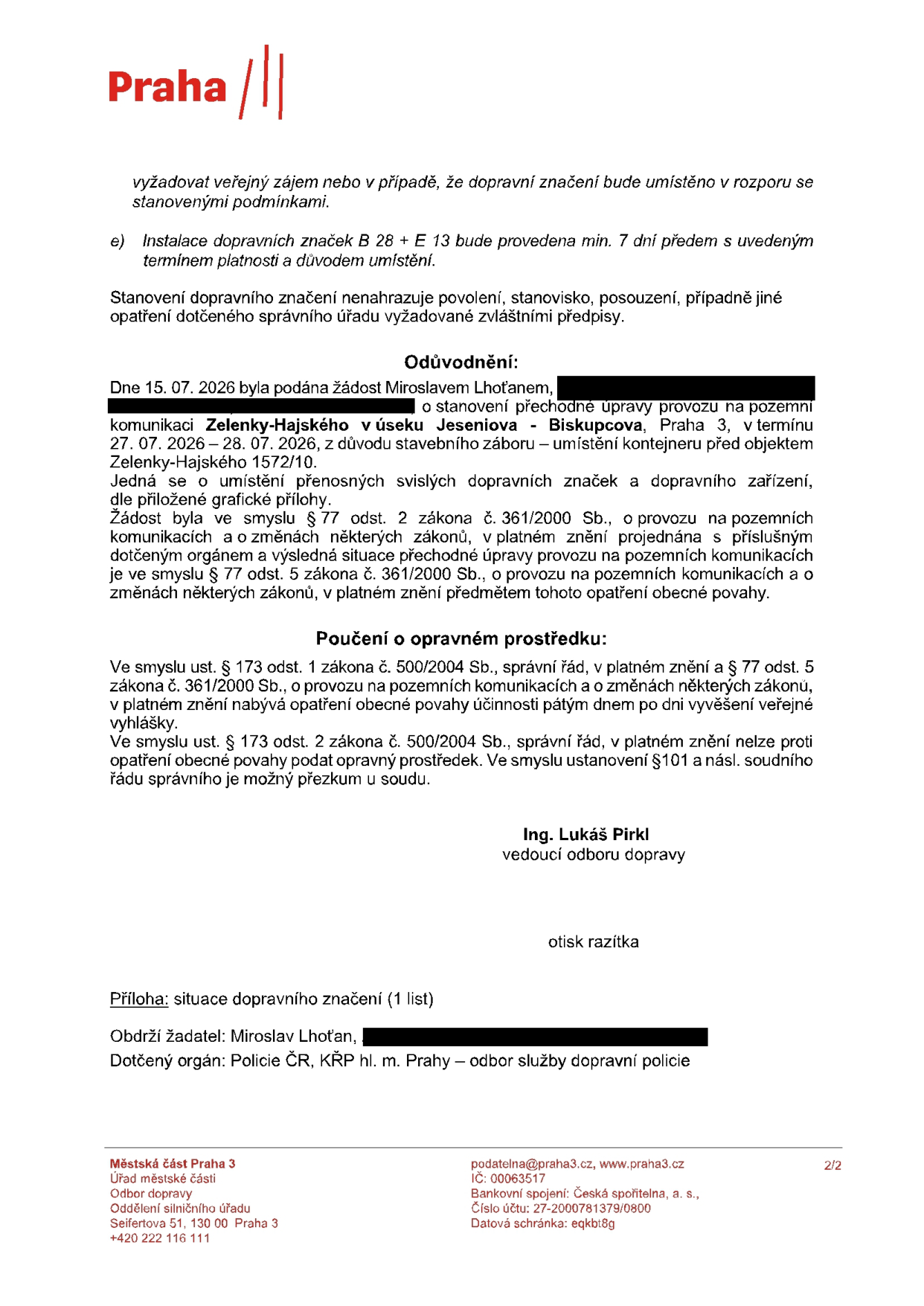 Úřední dokument Městské části Praha 3, Odbor dopravy, týkající se stanovení přechodné úpravy provozu na pozemní komunikaci Zelenky-Hajského v úseku Jeseniova - Biskupcova, Praha 3. Důvodem je stavební zábor (umístění kontejneru) před objektem Zelenky-Hajského 1572/10 v termínu 27. 07. 2026 – 28. 07. 2026. Žadatel: Miroslav Lhoťan. Dokument obsahuje poučení o opravném prostředku a informaci o povinnosti instalace dopravního značení (B 28 + E 13) min. 7 dní předem. Podepsán Ing. Lukáš Pirkl, vedoucí odboru dopravy.