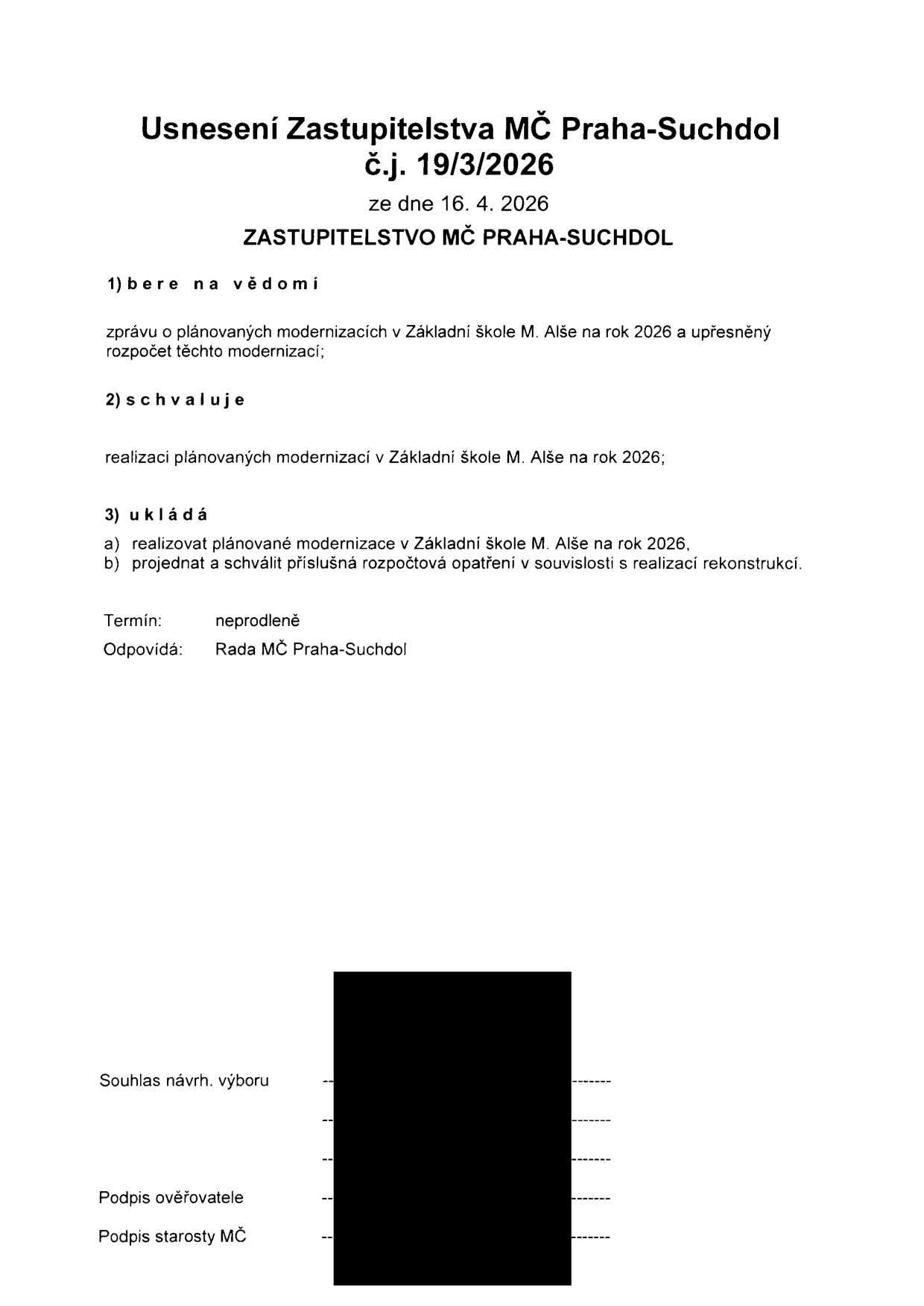Usnesení Zastupitelstva MČ Praha-Suchdol č.j. 19/3/2026 ze dne 16. 4. 2026. 1) bere na vědomí zprávu o plánovaných modernizacích v Základní škole M. Alše na rok 2026 a upřesněný rozpočet těchto modernizací; 2) schvaluje realizaci plánovaných modernizací v Základní škole M. Alše na rok 2026; 3) ukládá a) realizovat plánované modernizace v Základní škole M. Alše na rok 2026, b) projednat a schválit příslušná rozpočtová opatření v souvislosti s realizací rekonstrukcí. Termín: neprodleně. Odpovídá: Rada MČ Praha-Suchdol.