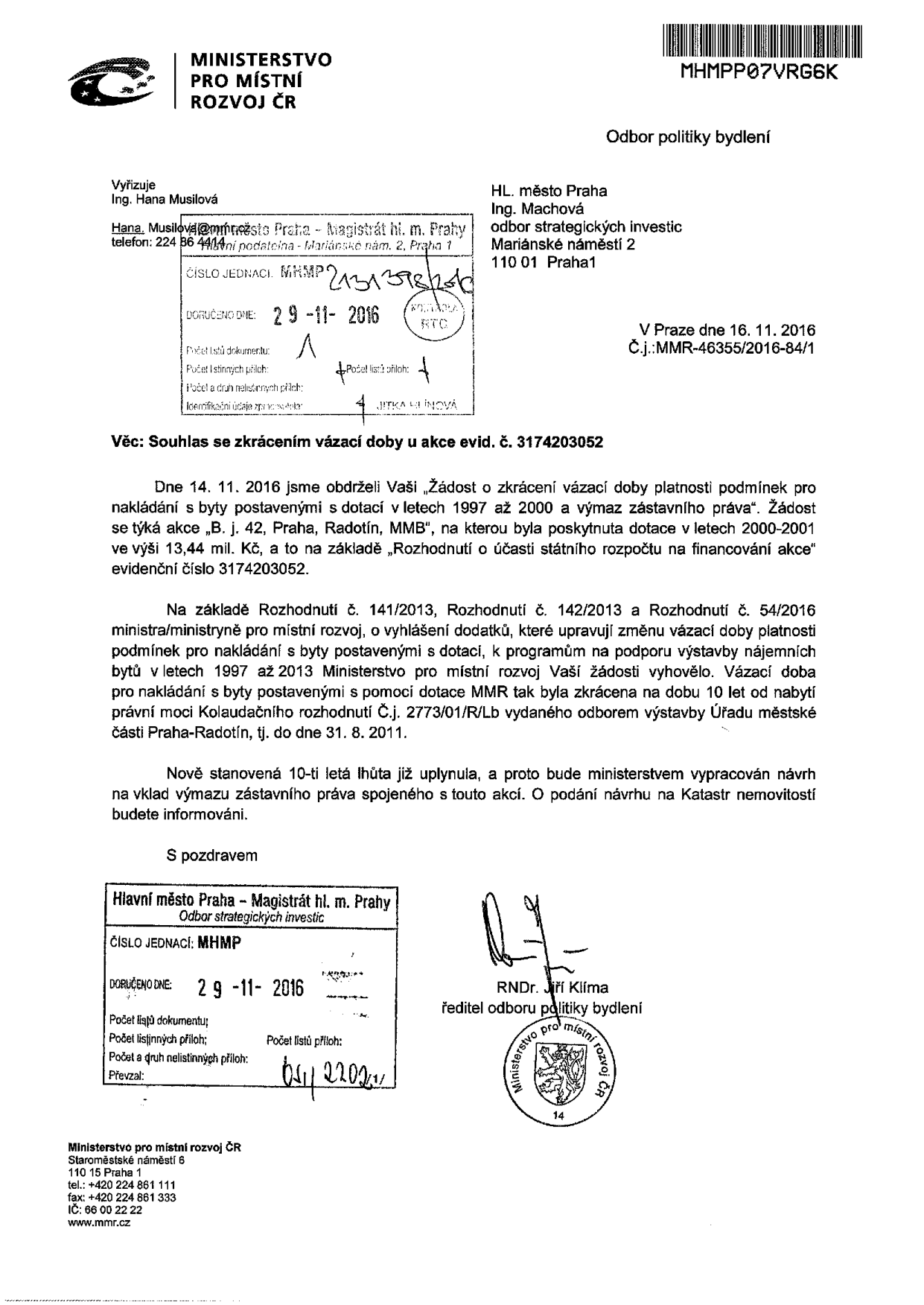 Úřední dopis Ministerstva pro místní rozvoj ČR ze dne 16. 11. 2016 (č.j. MMR-46355/2016-84/1) adresovaný Hlavnímu městu Praze. Předmět: Souhlas se zkrácením vázací doby u akce evid. č. 3174203052 (bytový dům B. j. 42, Praha, Radotín). Ministerstvo vyhovělo žádosti o zkrácení vázací doby na 10 let od nabytí právní moci kolaudačního rozhodnutí (tj. do 31. 8. 2011). Vzhledem k uplynutí lhůty bude připraven návrh na výmaz zástavního práva v katastru nemovitostí. Podepsán RNDr. Jiří Klíma, ředitel odboru politiky bydlení.