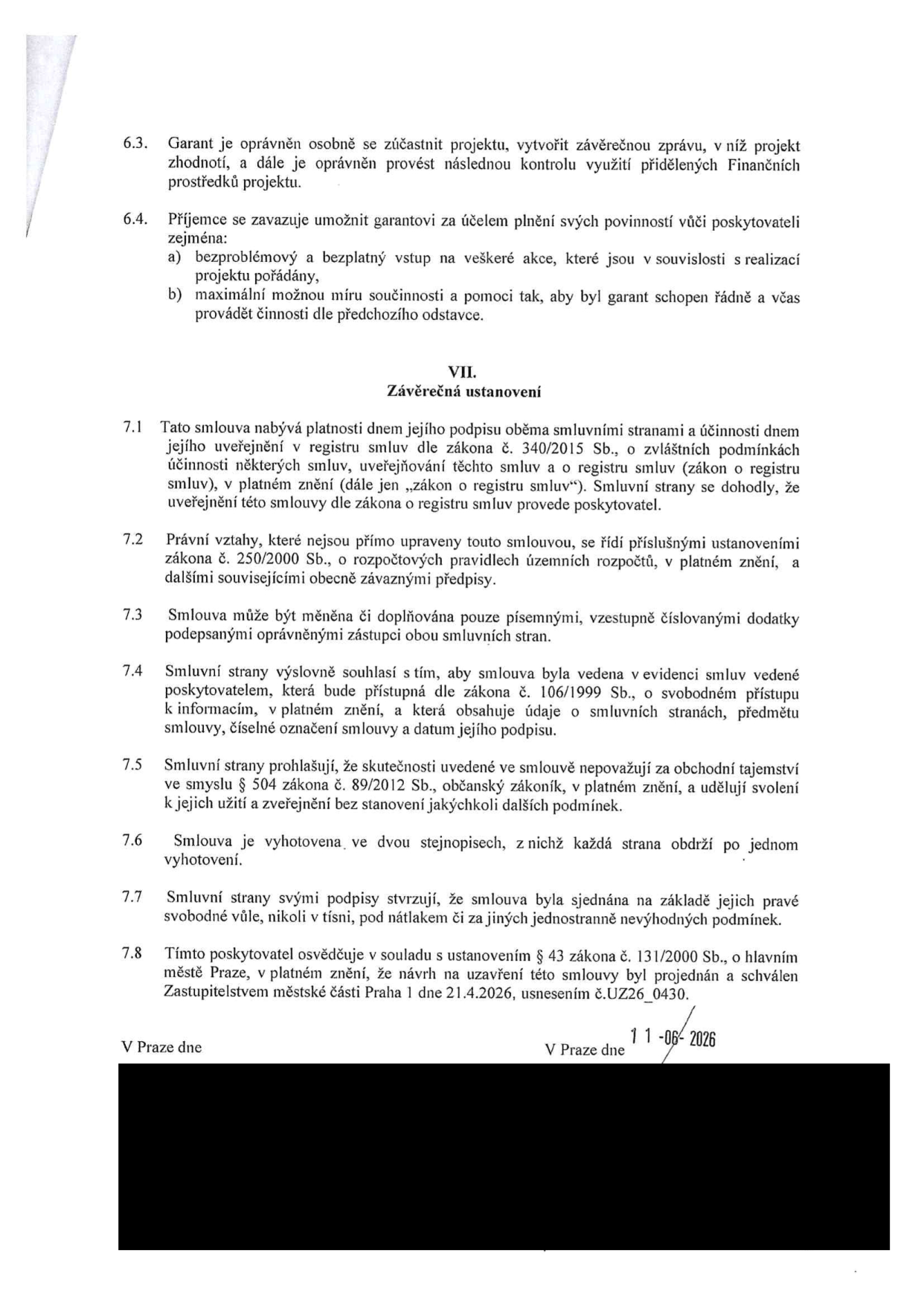 Závěrečná ustanovení smlouvy (články 6.3 až 7.8). Obsahuje povinnosti příjemce vůči garantovi, ustanovení o platnosti a účinnosti smlouvy dle zákona č. 340/2015 Sb., právní úpravu vztahů, změny smlouvy, evidenci v registru smluv, obchodní tajemství, vyhotovení smlouvy, svobodnou vůli stran a osvědčení o schválení návrhu smlouvy Zastupitelstvem městské části Praha 1 dne 21.4.2026, usnesením č. UZ26_0430. Datum podpisu v Praze: 11. 06. 2026.