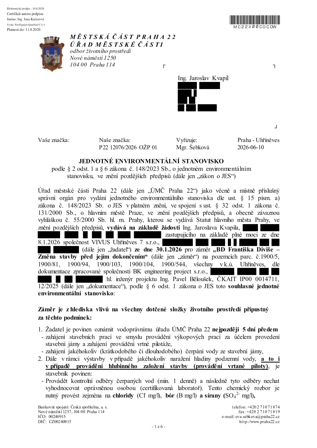 Jednotné environmentální stanovisko vydané Úřadem městské části Praha 22 dne 10.6.2026 (č.j. P22 12076/2026 OŽP 01). Stanovisko se týká záměru 'BD Františka Diviše – Změna stavby před jejím dokončením' na pozemcích parc. č. 1900/5, 1900/81, 1900/94, 1900/103, 1900/104, 1900/544 v k.ú. Uhříněves. Žadatelem je Ing. Jaroslav Kvapil, zastupující společnost VIVUS Uhříněves 7 s.r.o. Dokument obsahuje souhlasné stanovisko s podmínkami: 1. Povinnost oznámit vodoprávnímu úřadu zahájení výkopových prací a čerpání vody nejpozději 5 dní předem. 2. V případě hlubinného zakládání (vrtané piloty) provádět denní kontrolní odběry čerpaných vod a jejich chemický rozbor se zaměřením na chloridy, bór a sírany.
