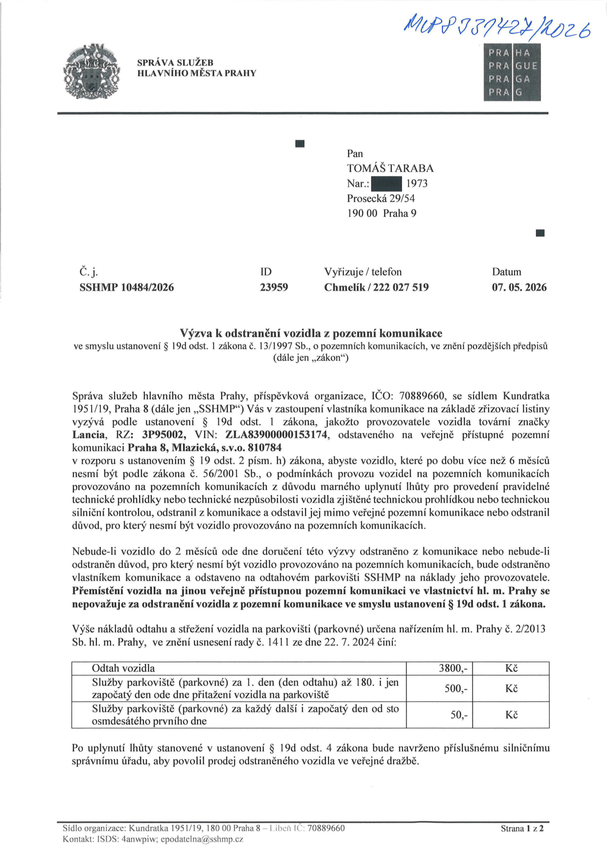 Výzva k odstranění vozidla z pozemní komunikace č.j. SSHMP 10484/2026 ze dne 07. 05. 2026. Adresát: Tomáš Taraba, Prosecká 29/54, 190 00 Praha 9. Předmět: Vozidlo Lancia, RZ: 3P95002, VIN: ZLA83900000153174, odstavené na pozemní komunikaci Praha 8, Mlazická, s.v.o. 810784. Důvod: Vozidlo je déle než 6 měsíců bez platné technické prohlídky. Lhůta pro odstranění: 2 měsíce od doručení výzvy. Ceník odtahu a parkovného: Odtah vozidla 3800 Kč, parkovné za 1. až 180. den 500 Kč/den, parkovné od 181. dne 50 Kč/den. Vydala: Správa služeb hlavního města Prahy, Kundratka 1951/19, Praha 8.