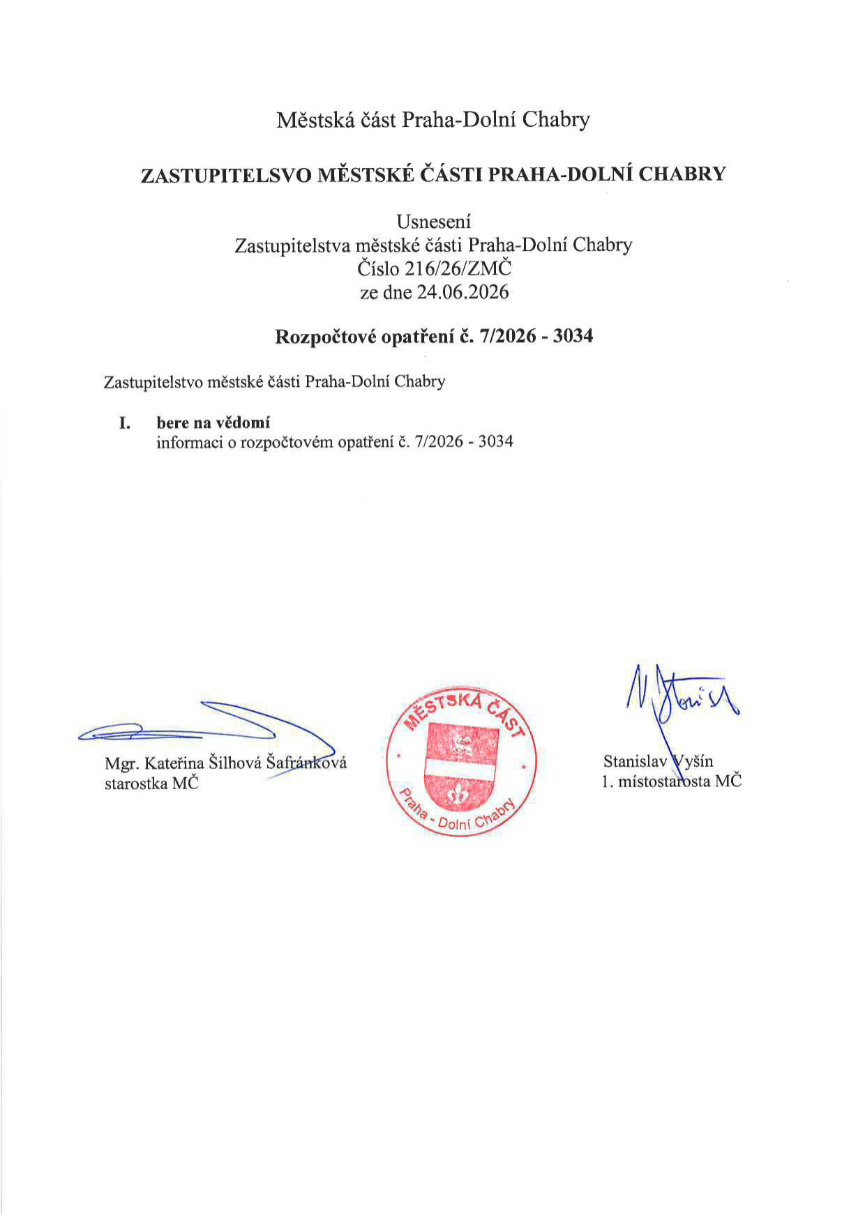 Městská část Praha-Dolní Chabry, Zastupitelstvo městské části Praha-Dolní Chabry, Usnesení Zastupitelstva městské části Praha-Dolní Chabry číslo 216/26/ZMČ ze dne 24.06.2026, Rozpočtové opatření č. 7/2026 - 3034. Zastupitelstvo městské části Praha-Dolní Chabry bere na vědomí informaci o rozpočtovém opatření č. 7/2026 - 3034. Podepsáni: Mgr. Kateřina Šilhová Šafránková (starostka MČ) a Stanislav Vyšín (1. místostarosta MČ).