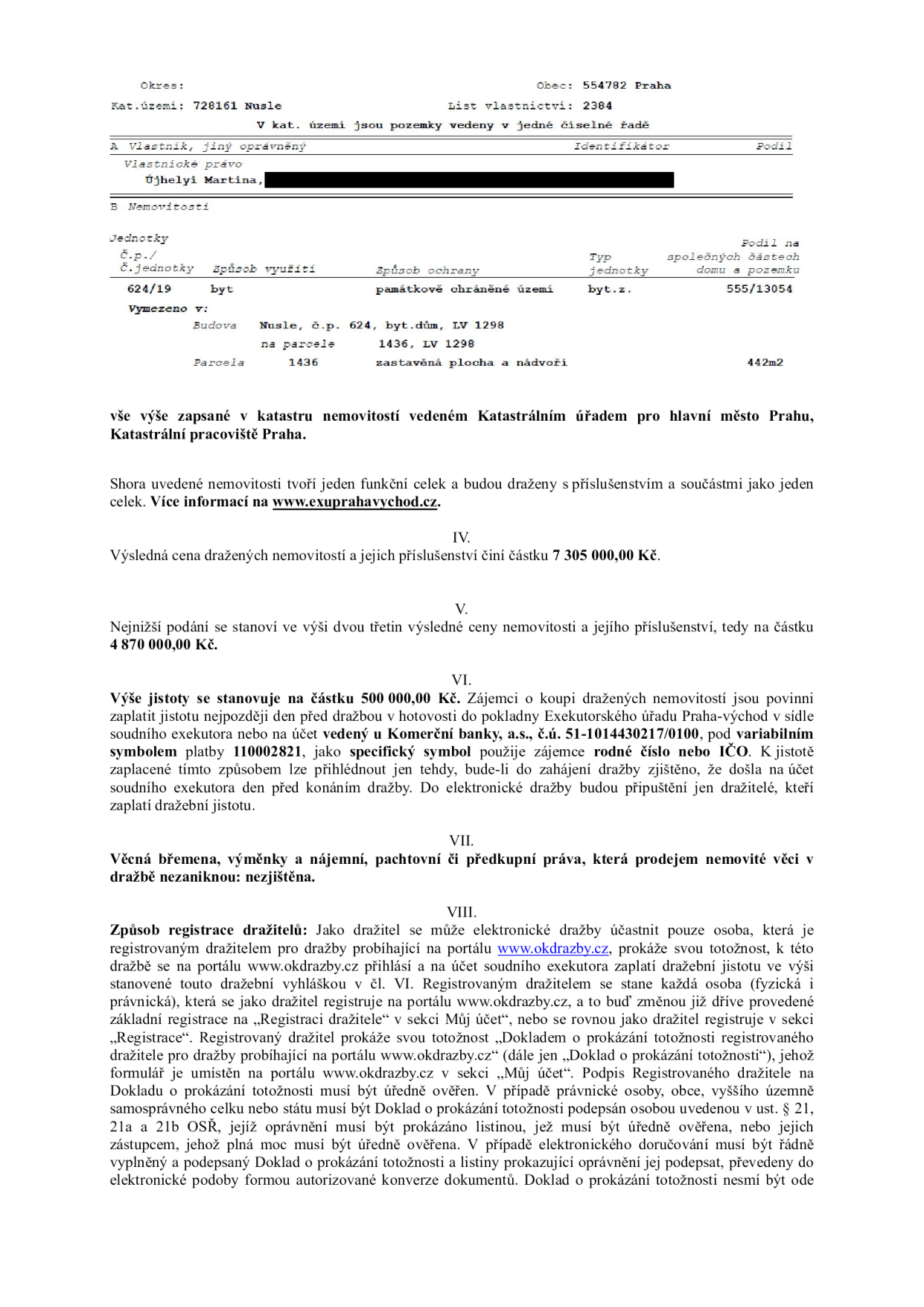 Výpis z katastru nemovitostí a dražební vyhláška. Vlastník: Újhelyi Martina. Nemovitost: byt č. 624/19 v budově č.p. 624, k.ú. Nusle, Praha, na parcele 1436. Výsledná cena: 7 305 000 Kč. Nejnižší podání: 4 870 000 Kč. Jistota: 500 000 Kč, splatná na účet 51-1014430217/0100, variabilní symbol 110002821. Informace o dražbě na www.exuprahavychod.cz a registrace dražitelů na www.okdrazby.cz.